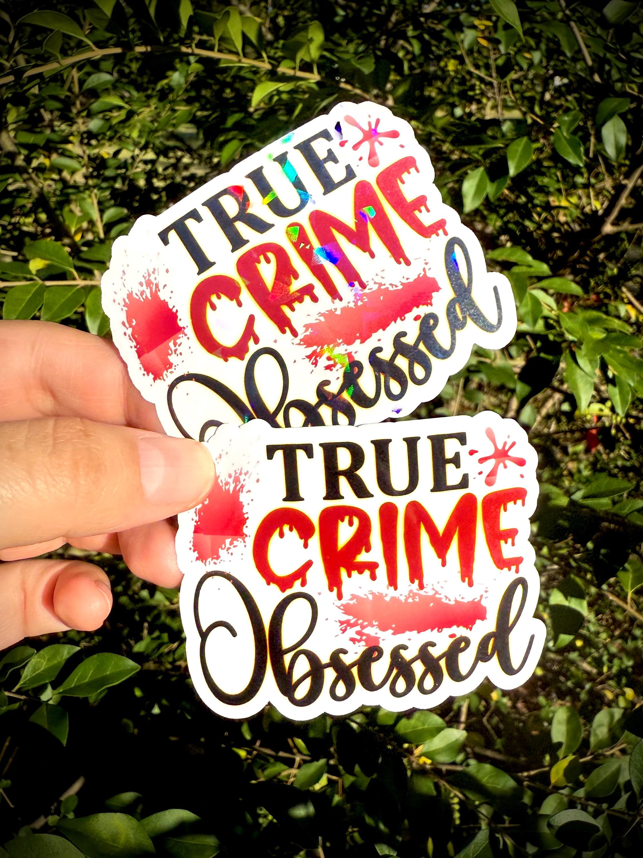 True Crime Obsessed Vinyl Waterproof Sticker