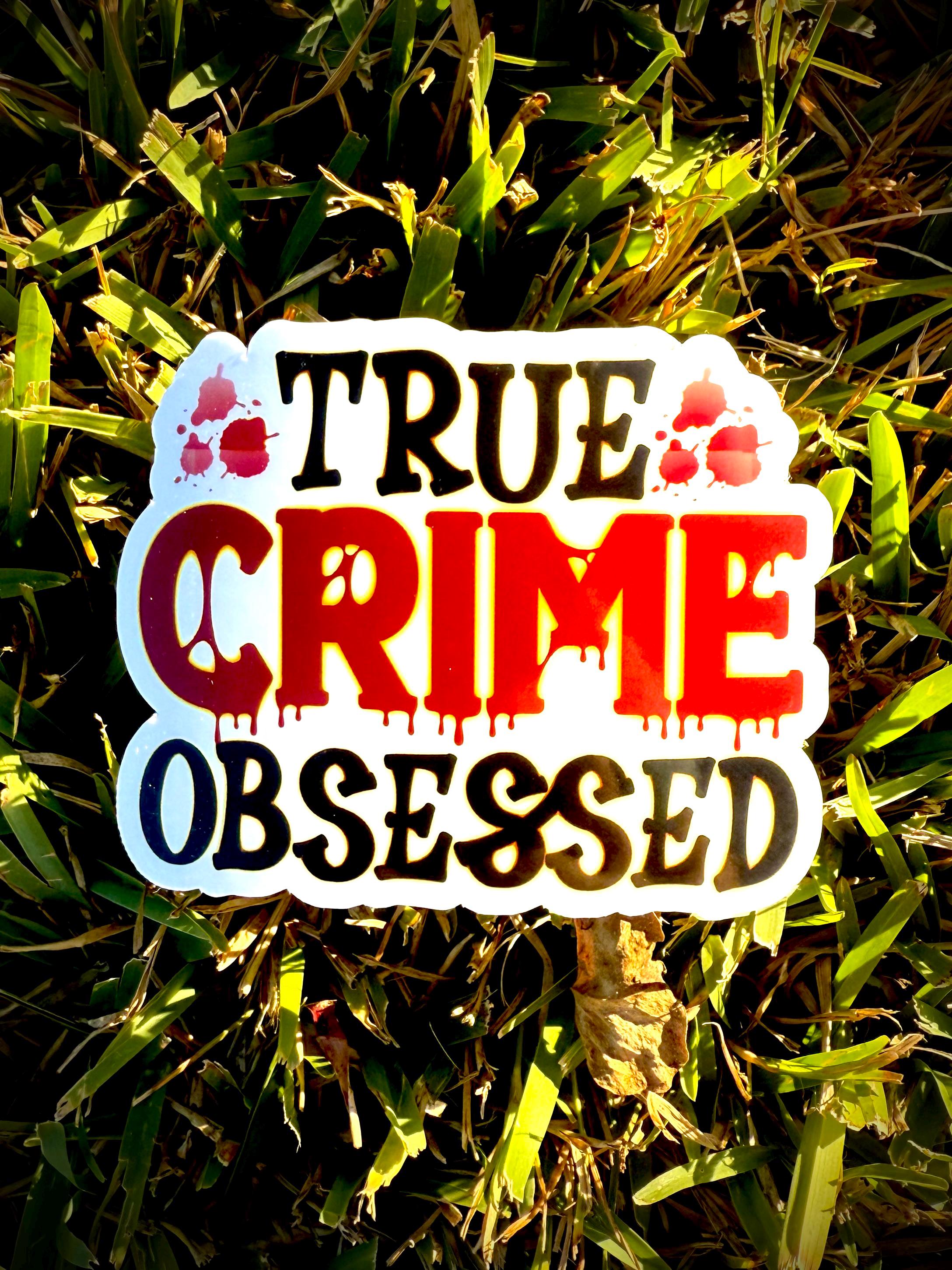 True Crime Obsessed Vinyl Waterproof Sticker