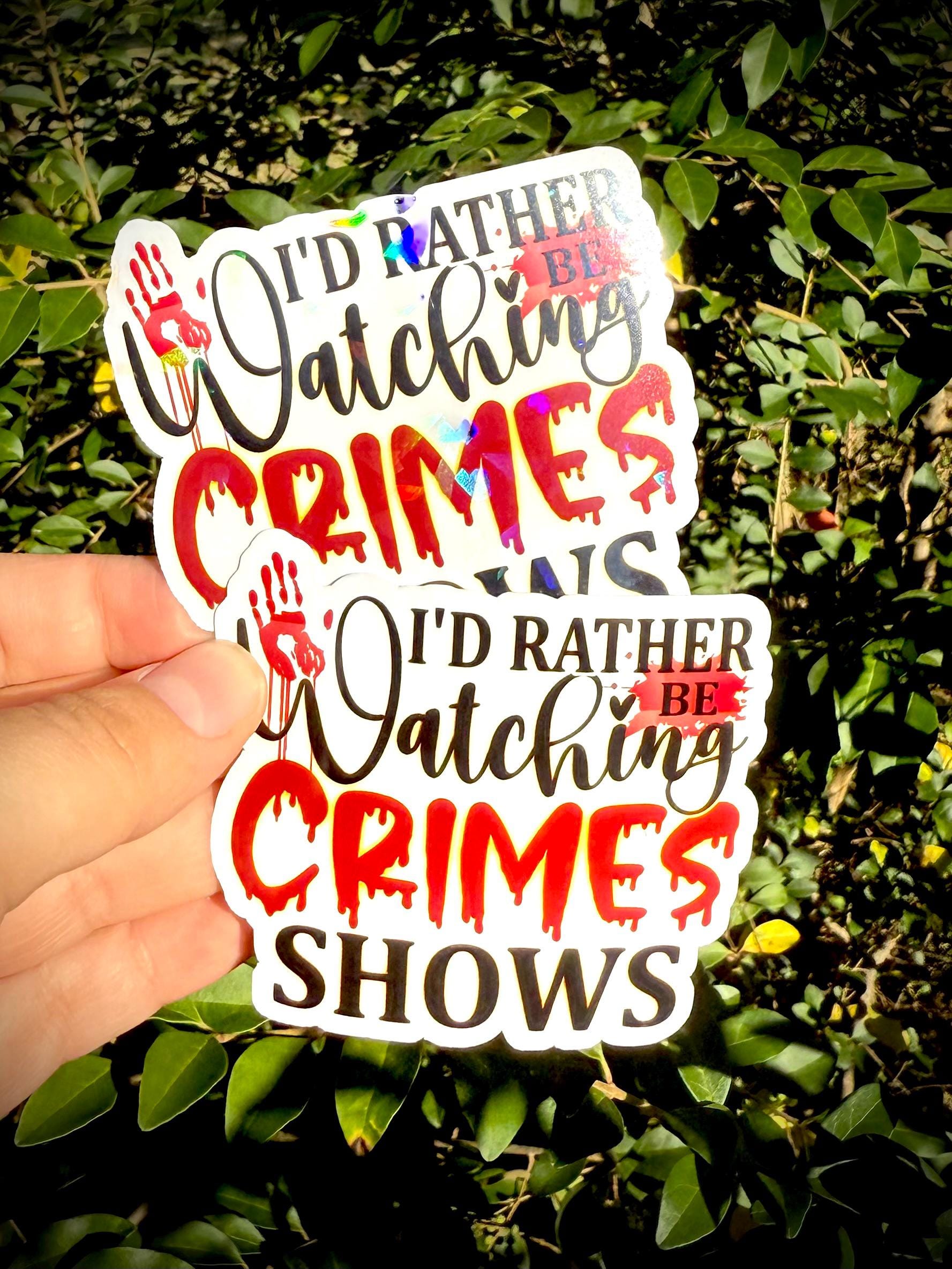 I’d Rather Be Watching Crime Shows Vinyl Waterproof Sticker