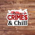 True Crimes and Chill - Vinyl Waterproof Sticker