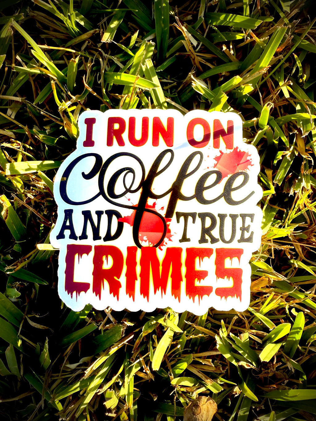 I run on Coffee and True Crimes Vinyl Waterproof Sticker
