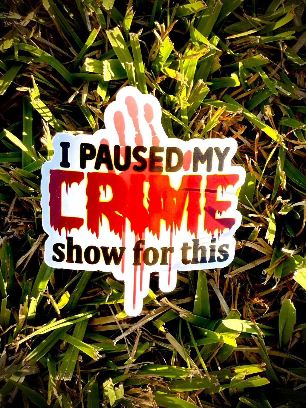 I Pause My Crime Show for This -  True Crime Waterproof Vinyl Sticker