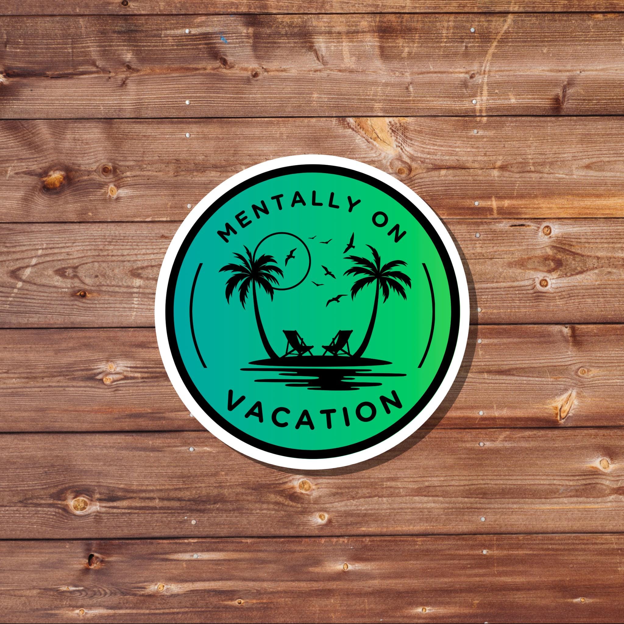 Mentally on Vacation Sticker - Waterproof decals for laptops, mirrors, tumblers, and more