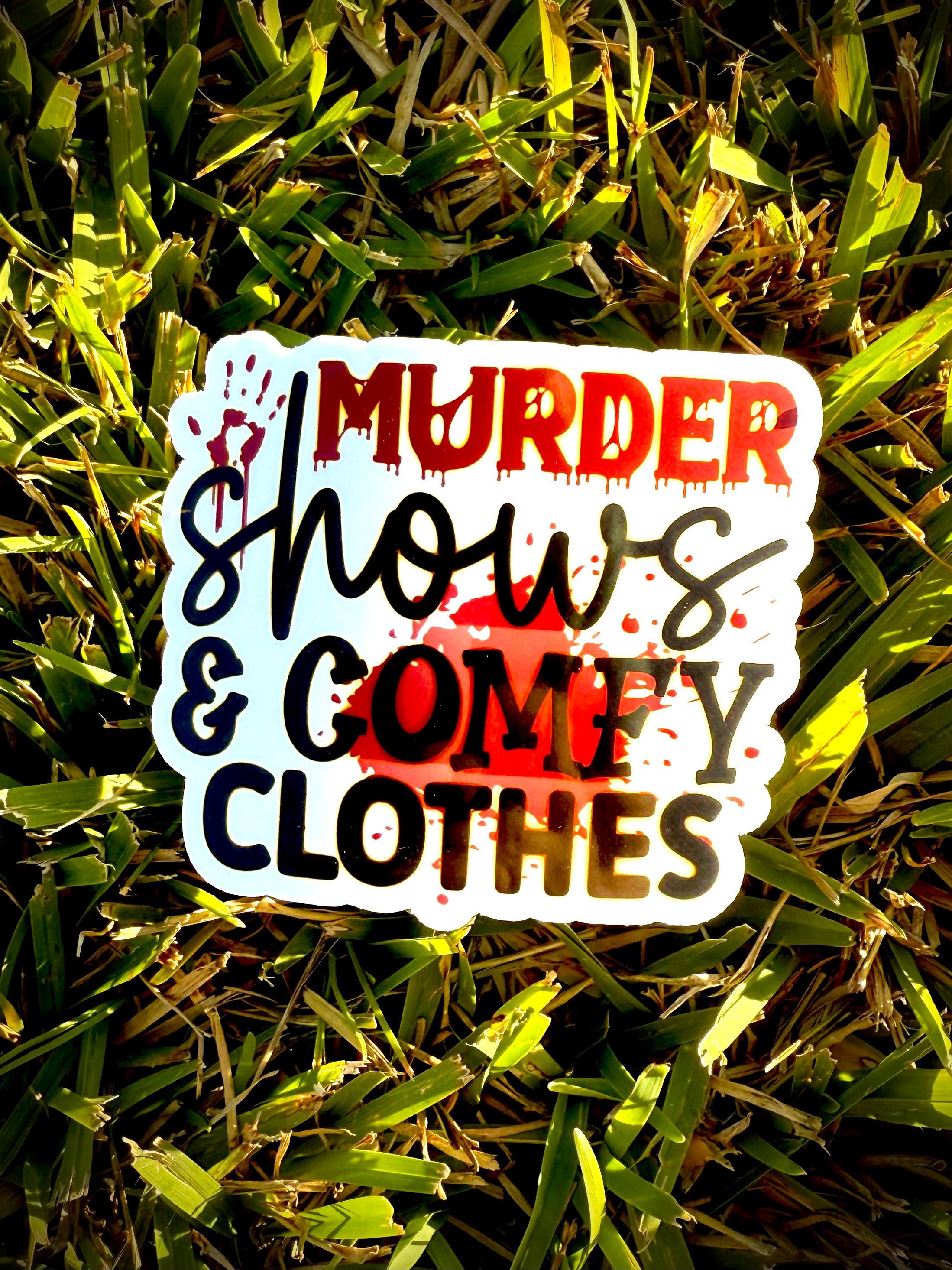 Murder Shows and Comfy Clothes - Vinyl Waterproof Sticker