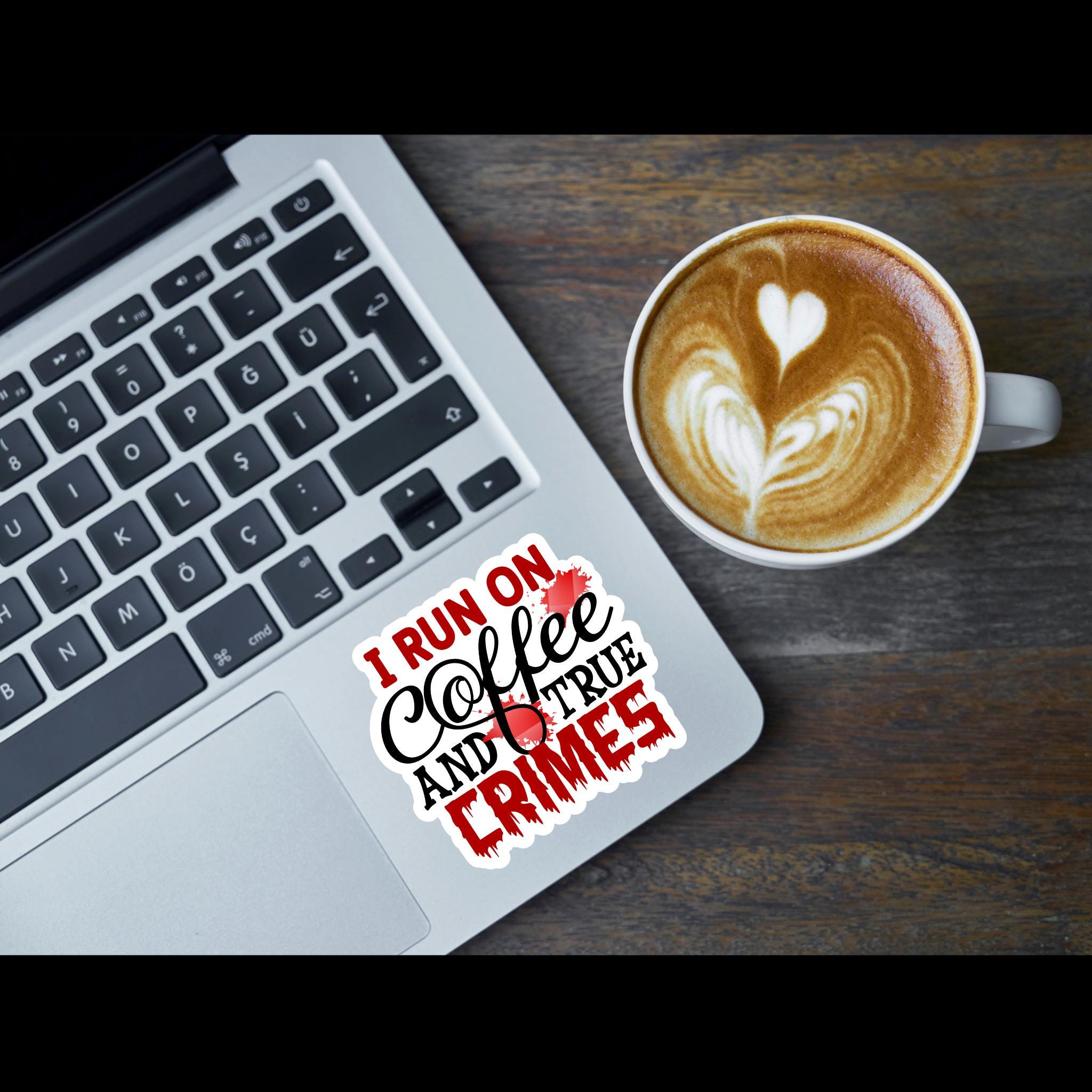 I run on Coffee and True Crimes Vinyl Waterproof Sticker