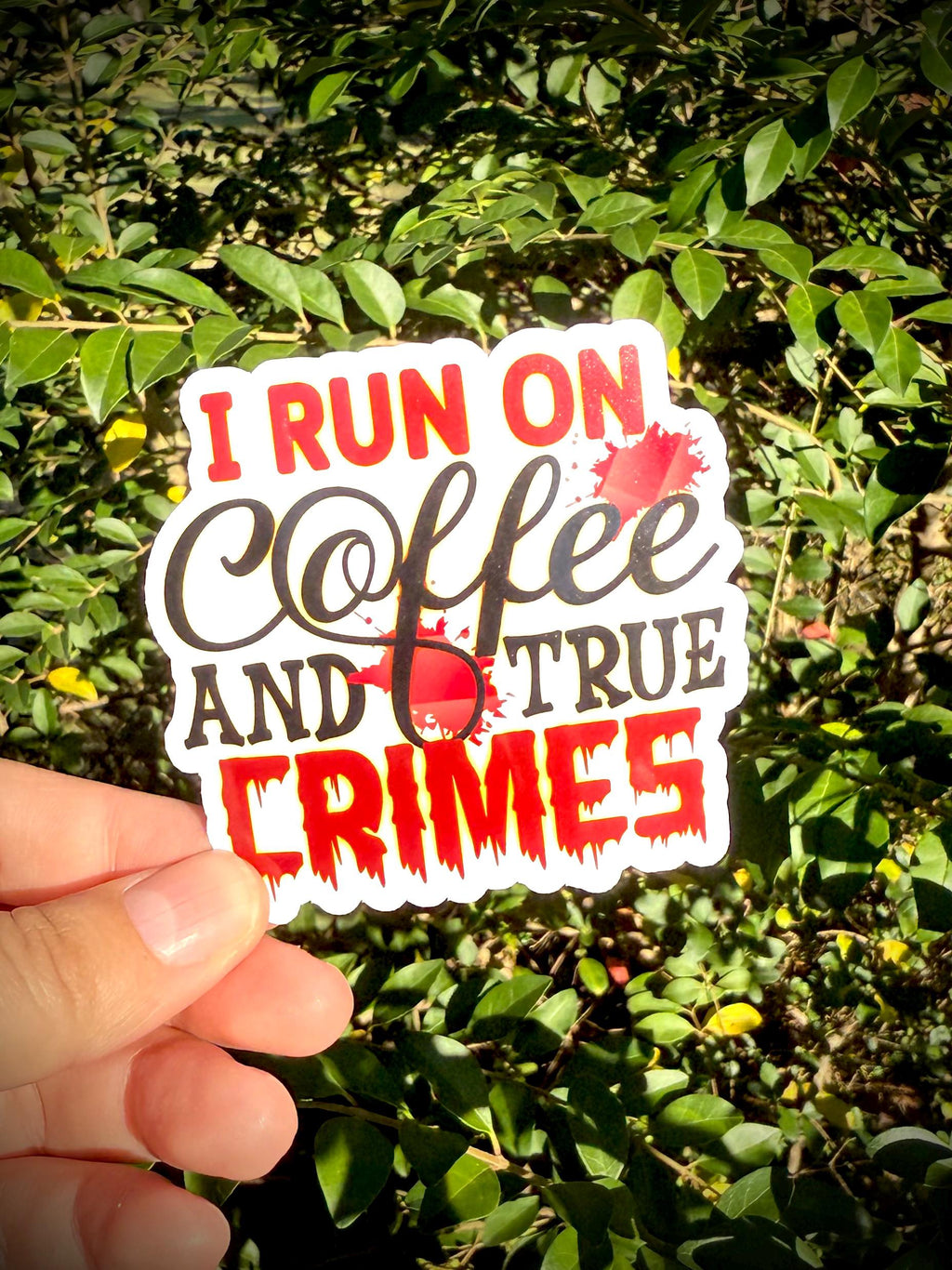 I run on Coffee and True Crimes Vinyl Waterproof Sticker