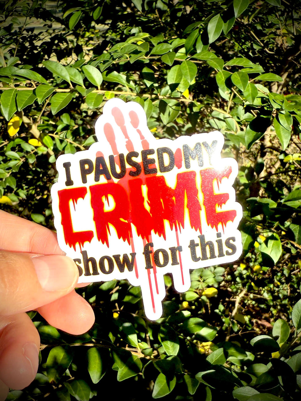 I Pause My Crime Show for This -  True Crime Waterproof Vinyl Sticker