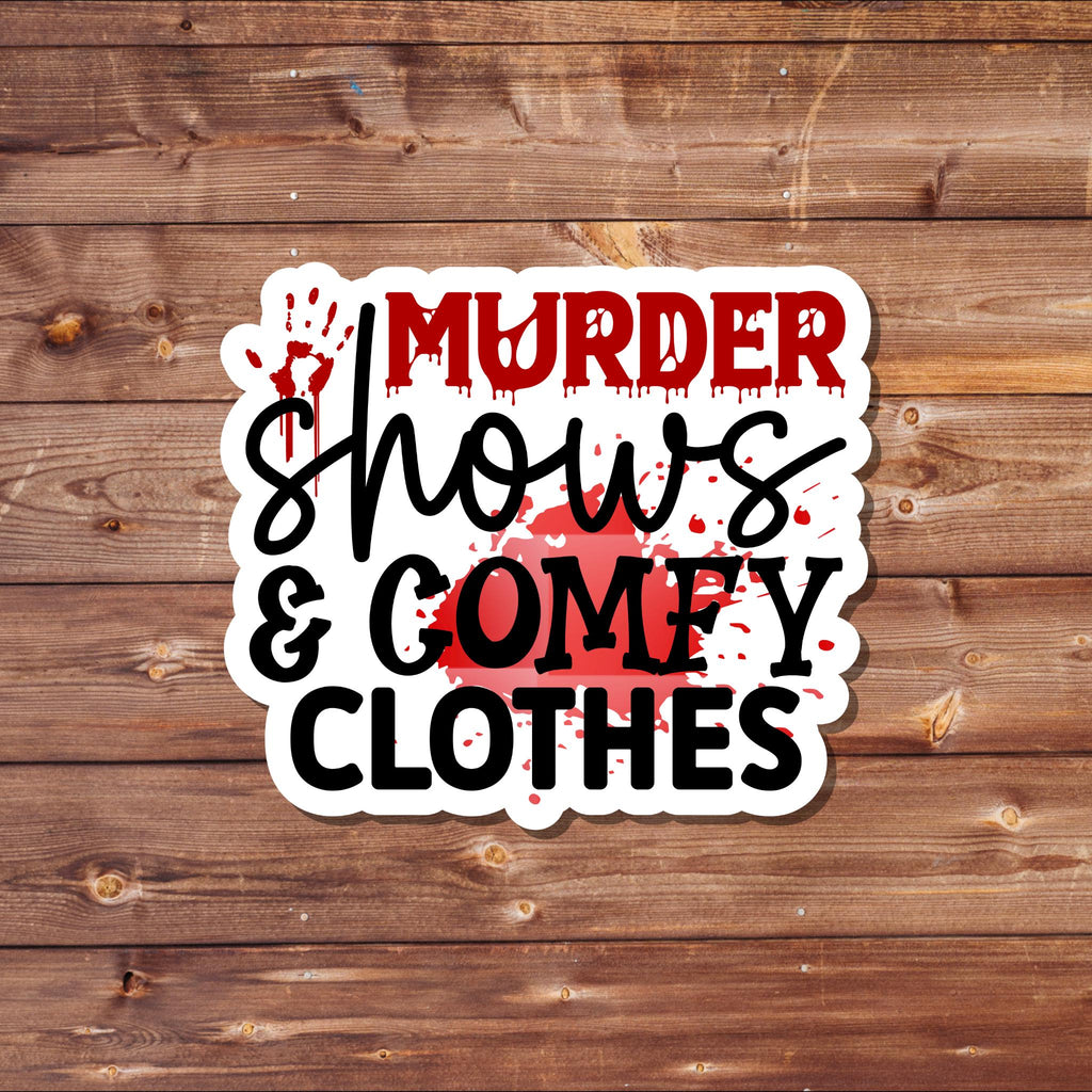 Murder Shows and Comfy Clothes - Vinyl Waterproof Sticker