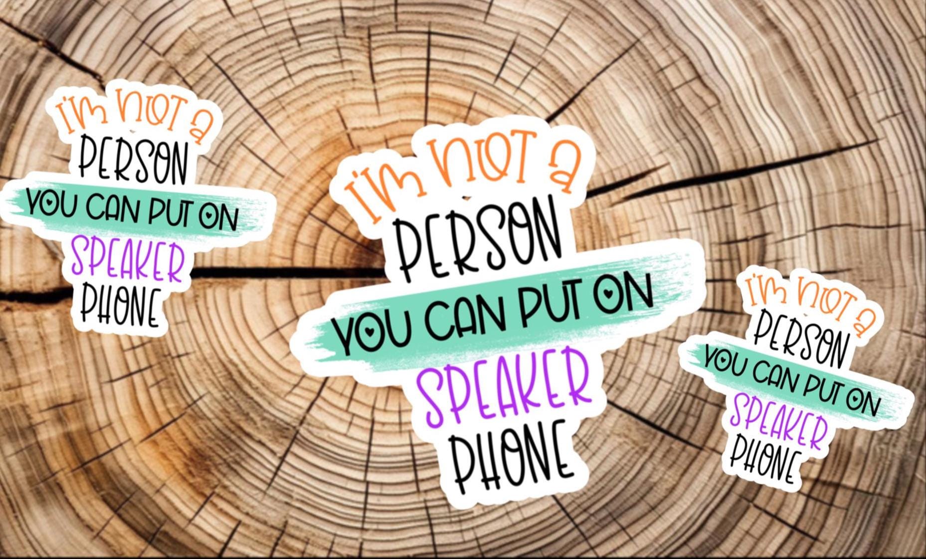 Not a person you can put on speaker phone - Waterproof decals for laptops, mirrors, tumblers, and more