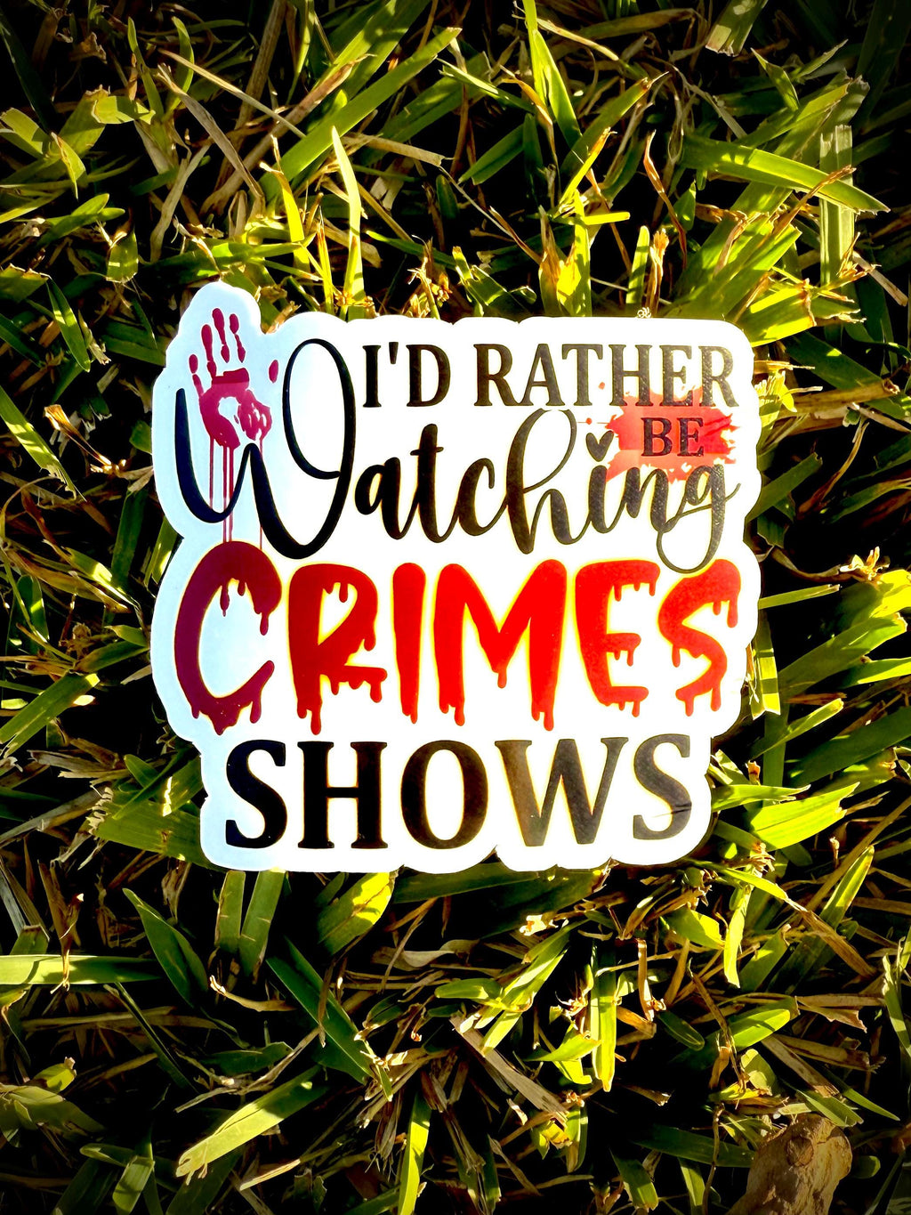 I’d Rather Be Watching Crime Shows Vinyl Waterproof Sticker
