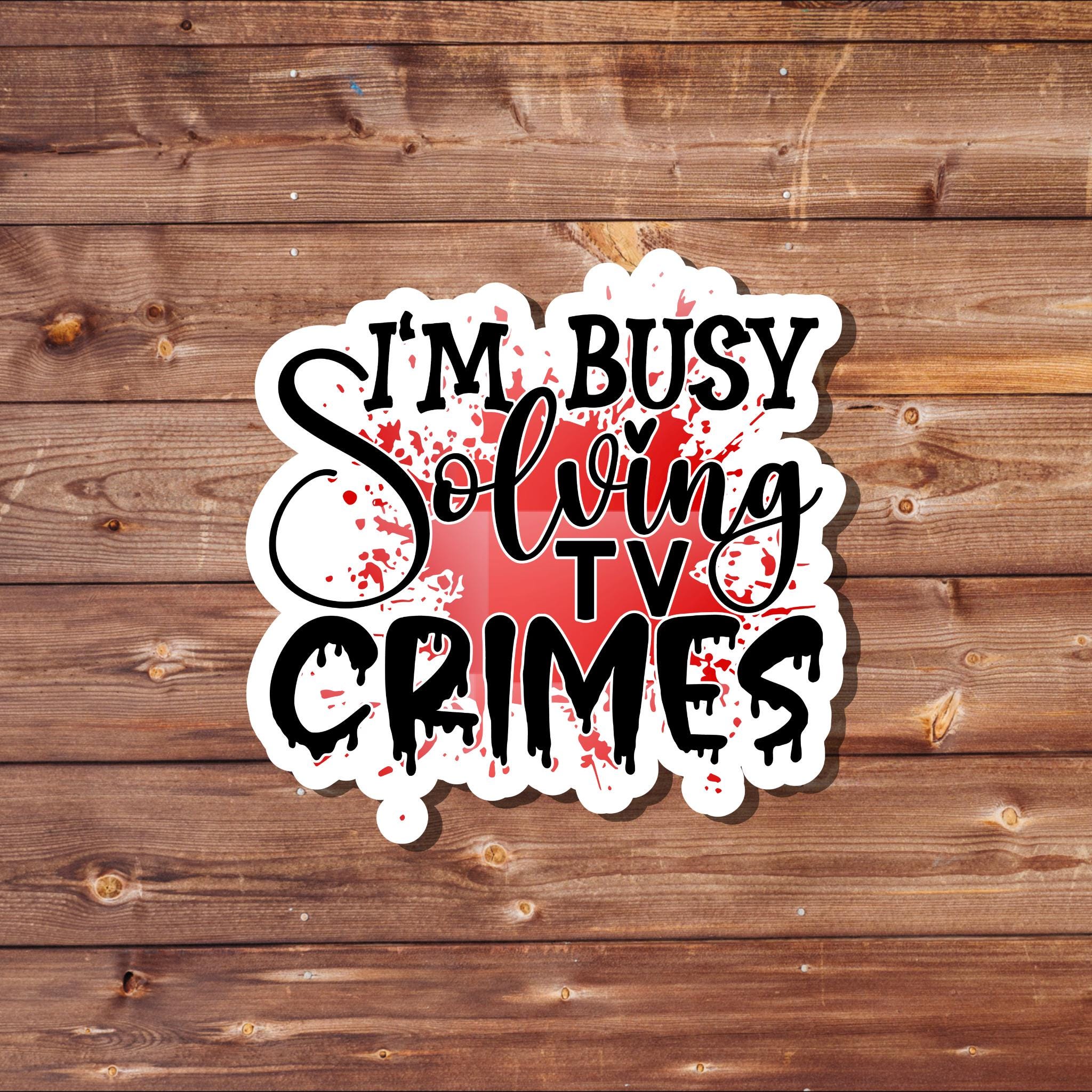 I’m Busy Solving TV Crimes Waterproof Vinyl Sticker
