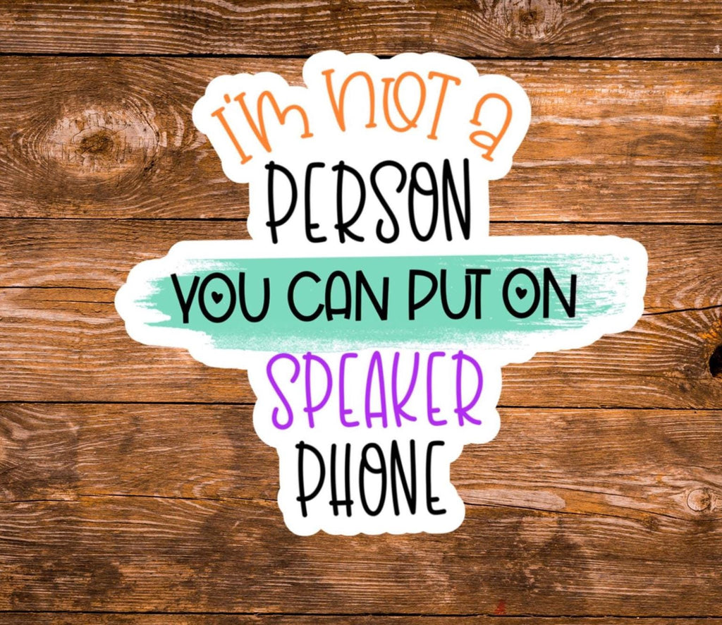Not a person you can put on speaker phone - Waterproof decals for laptops, mirrors, tumblers, and more