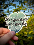 It’s a Good Day to Have a Good Day Vinyl Sticker