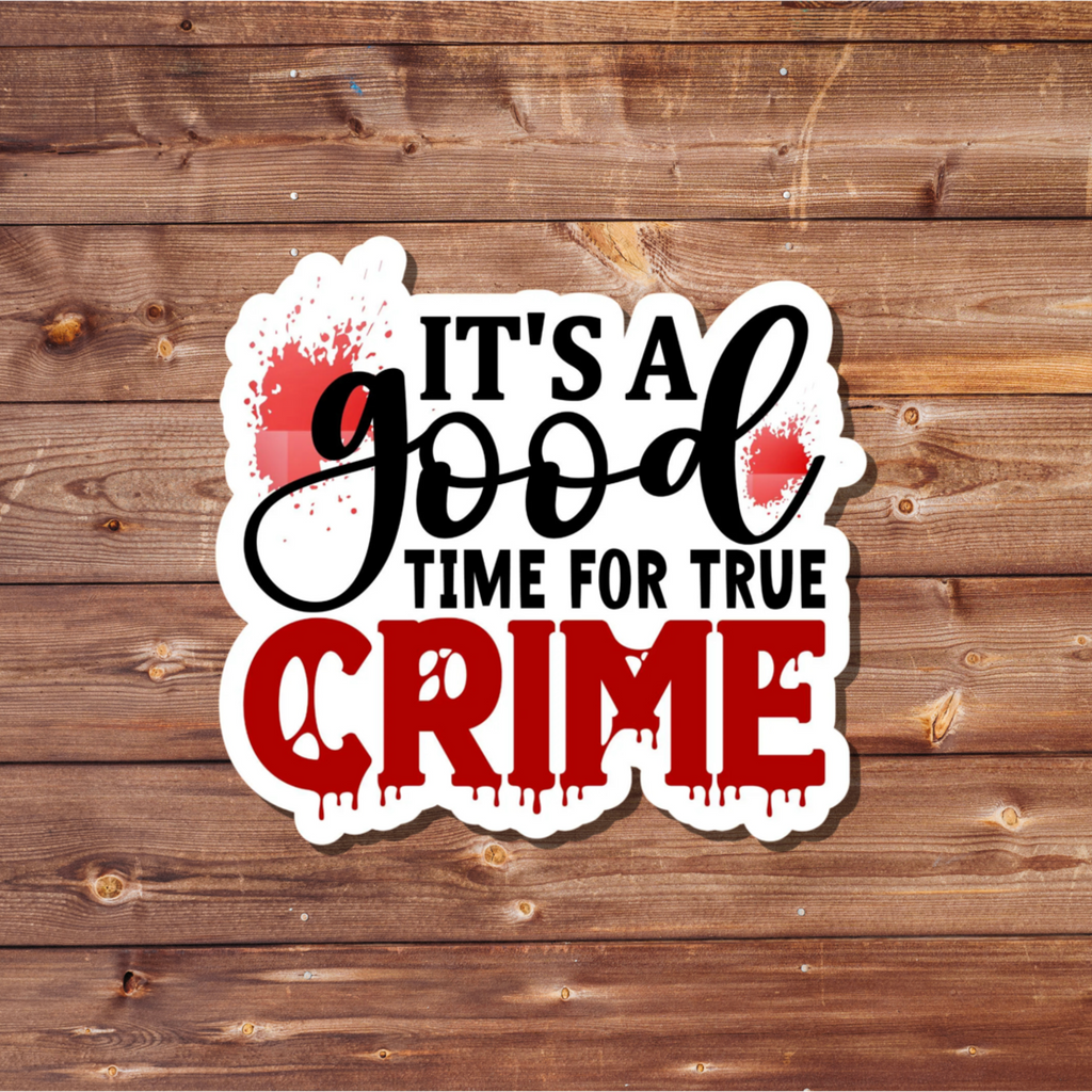 It’s a Good Time for True Crime Sticker Waterproof Vinyl Sticker