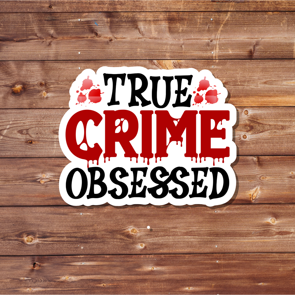 True Crime Obsessed Vinyl Waterproof Sticker