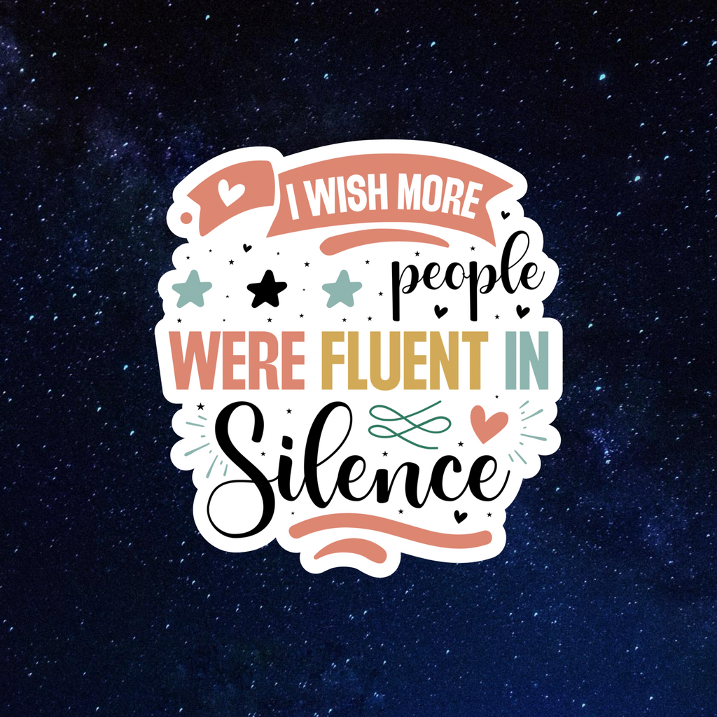 I Wish More People Were Fluent in Silence Sticker - Waterproof decals for laptops, mirrors, tumblers, and more