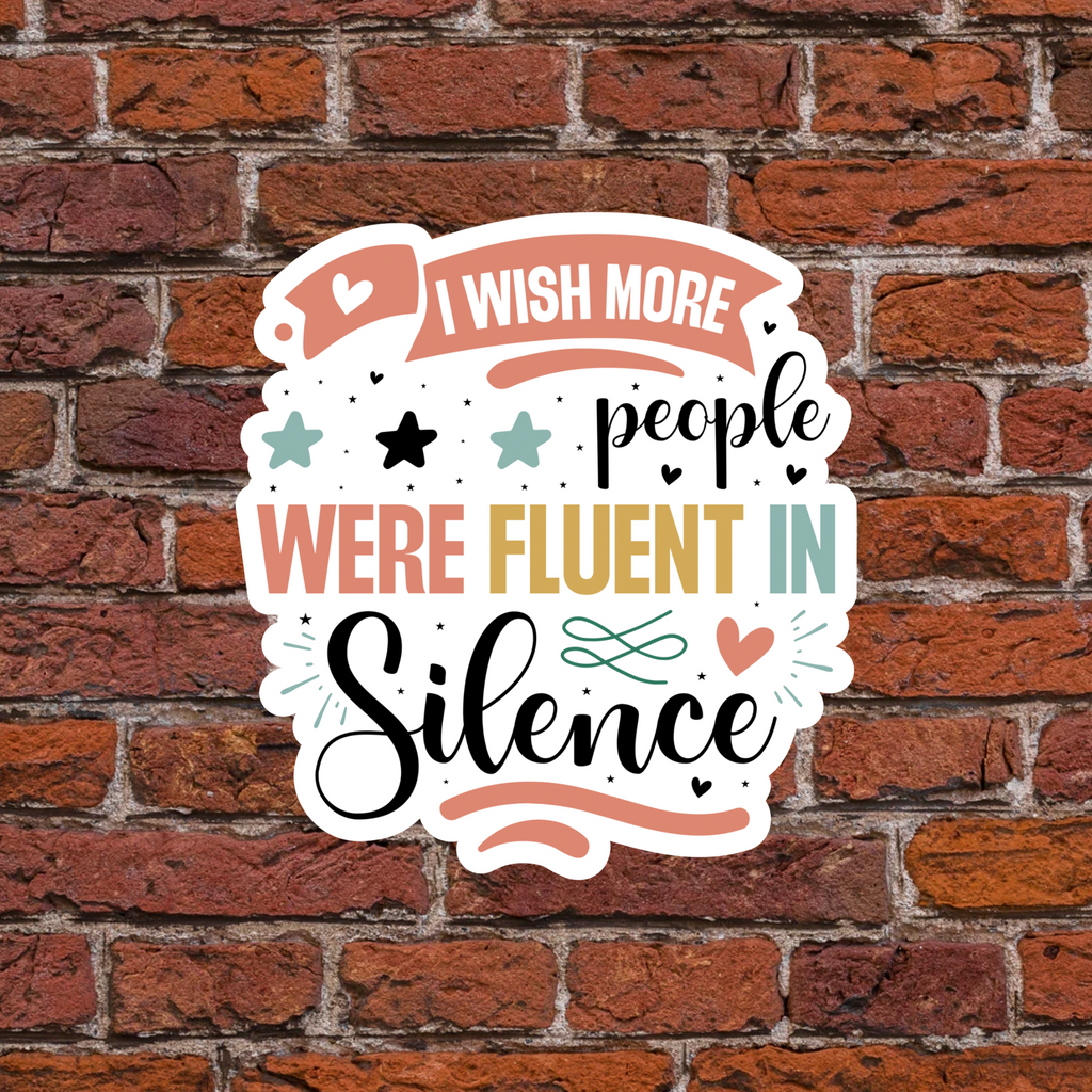 I Wish More People Were Fluent in Silence Sticker - Waterproof decals for laptops, mirrors, tumblers, and more