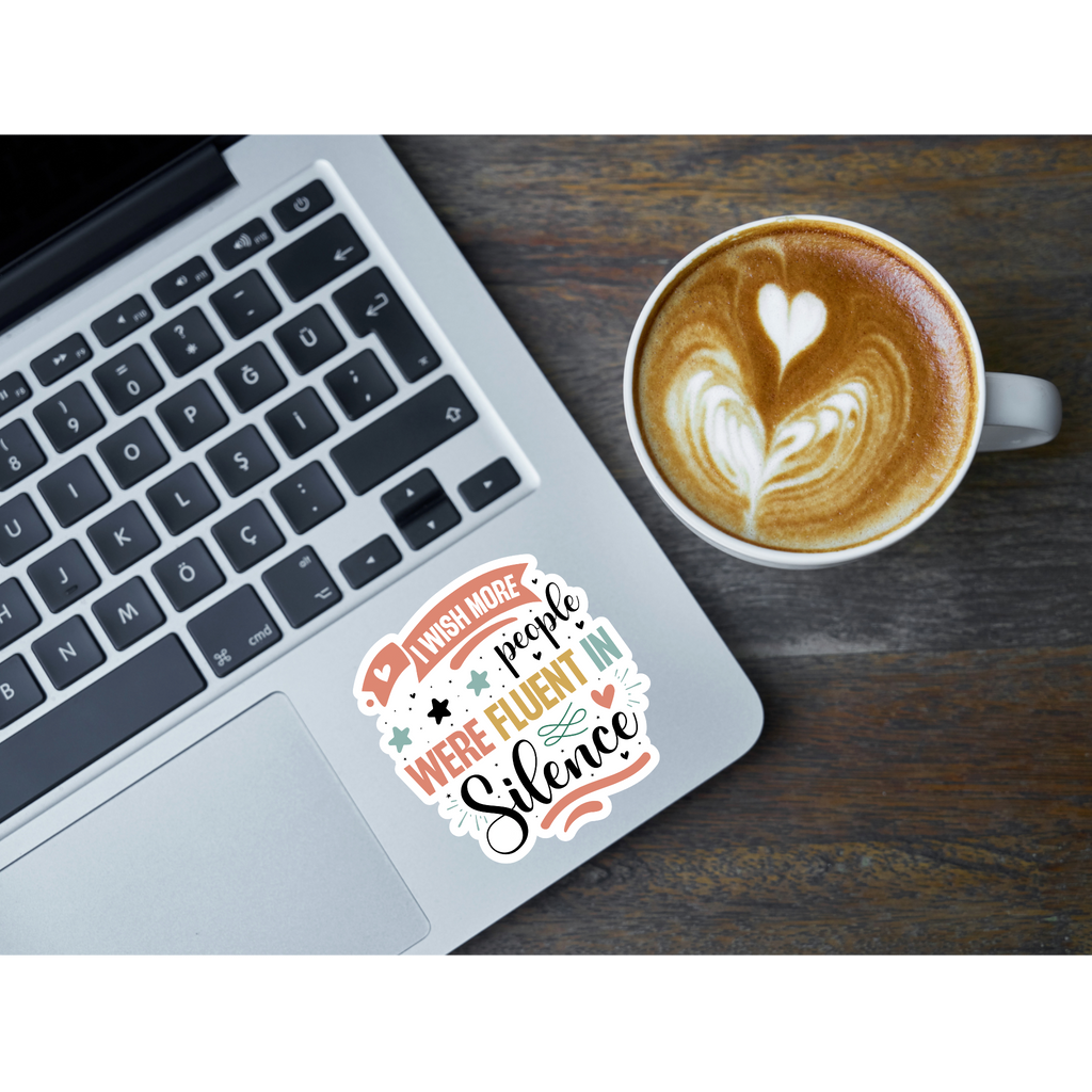 I Wish More People Were Fluent in Silence Sticker - Waterproof decals for laptops, mirrors, tumblers, and more