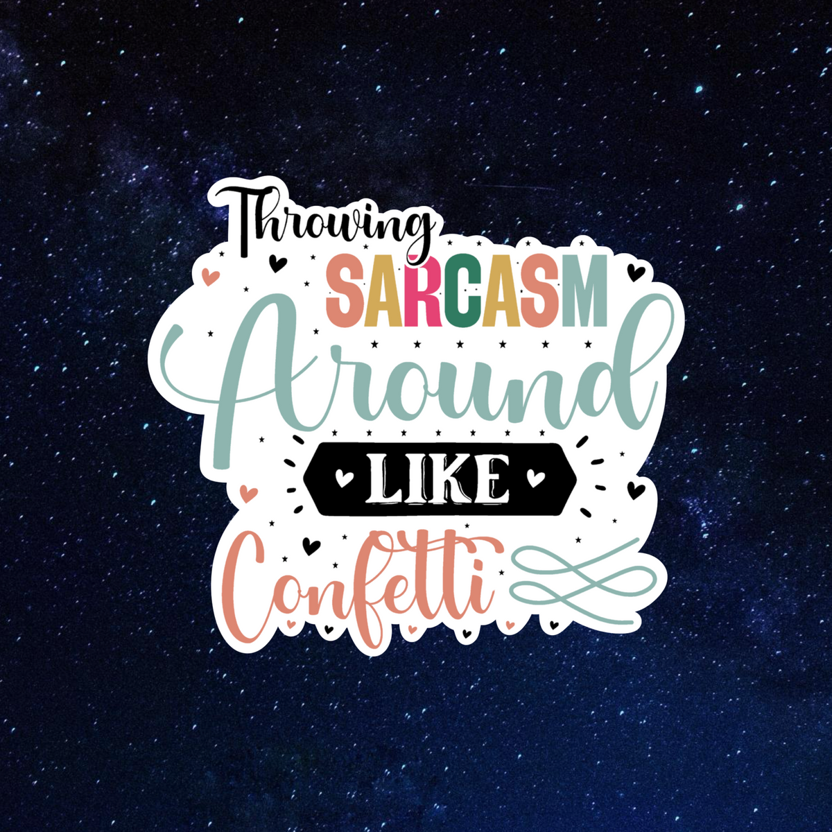Throwing Sarcasm Around Like Confetti Sticker