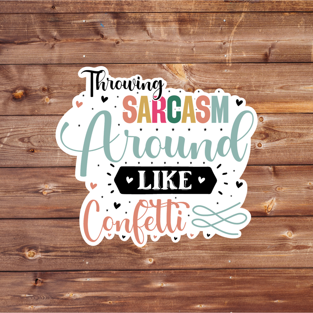 Throwing Sarcasm Around Like Confetti Sticker