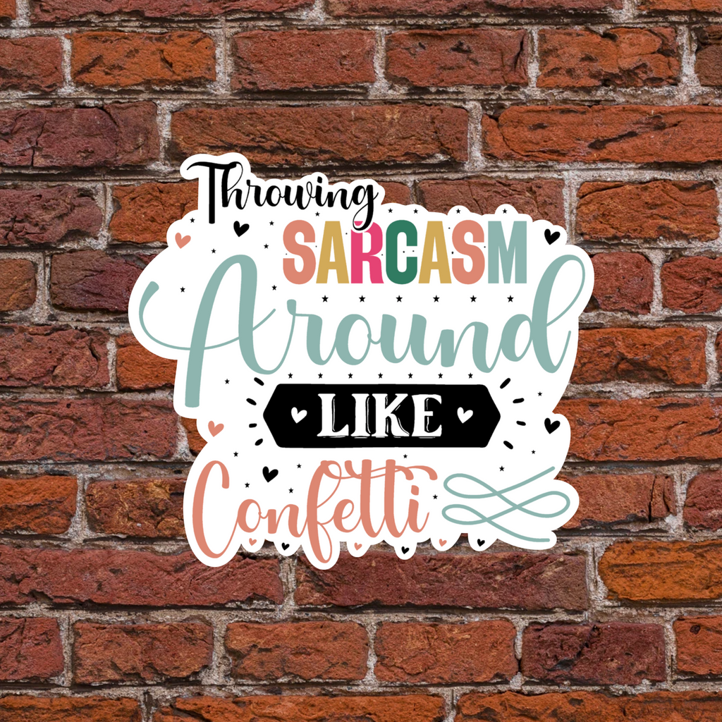 Throwing Sarcasm Around Like Confetti Sticker