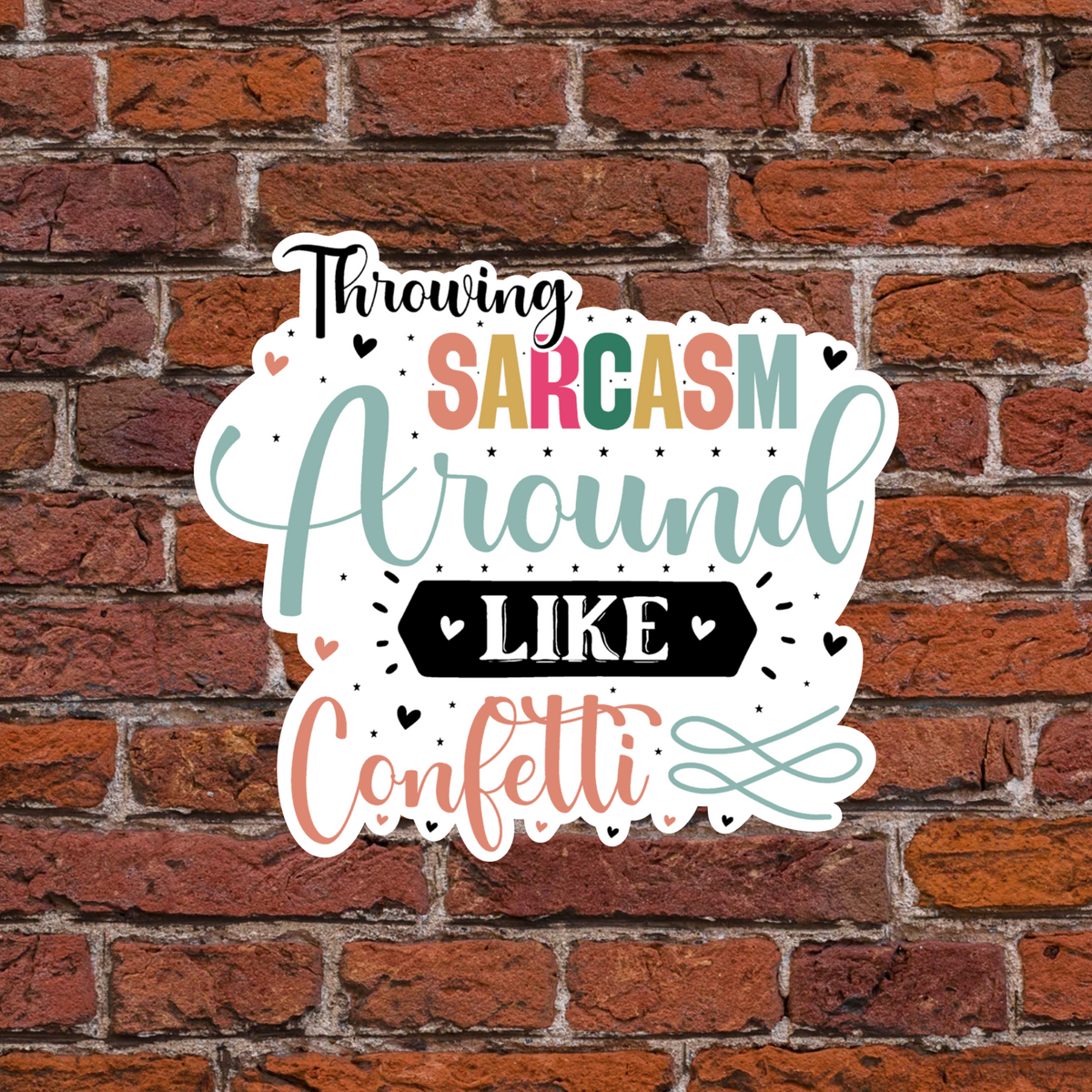 Throwing Sarcasm Around Like Confetti Sticker