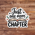 Just One More Chapter Vinyl Sticker | Laptop decal | Water bottle sticker