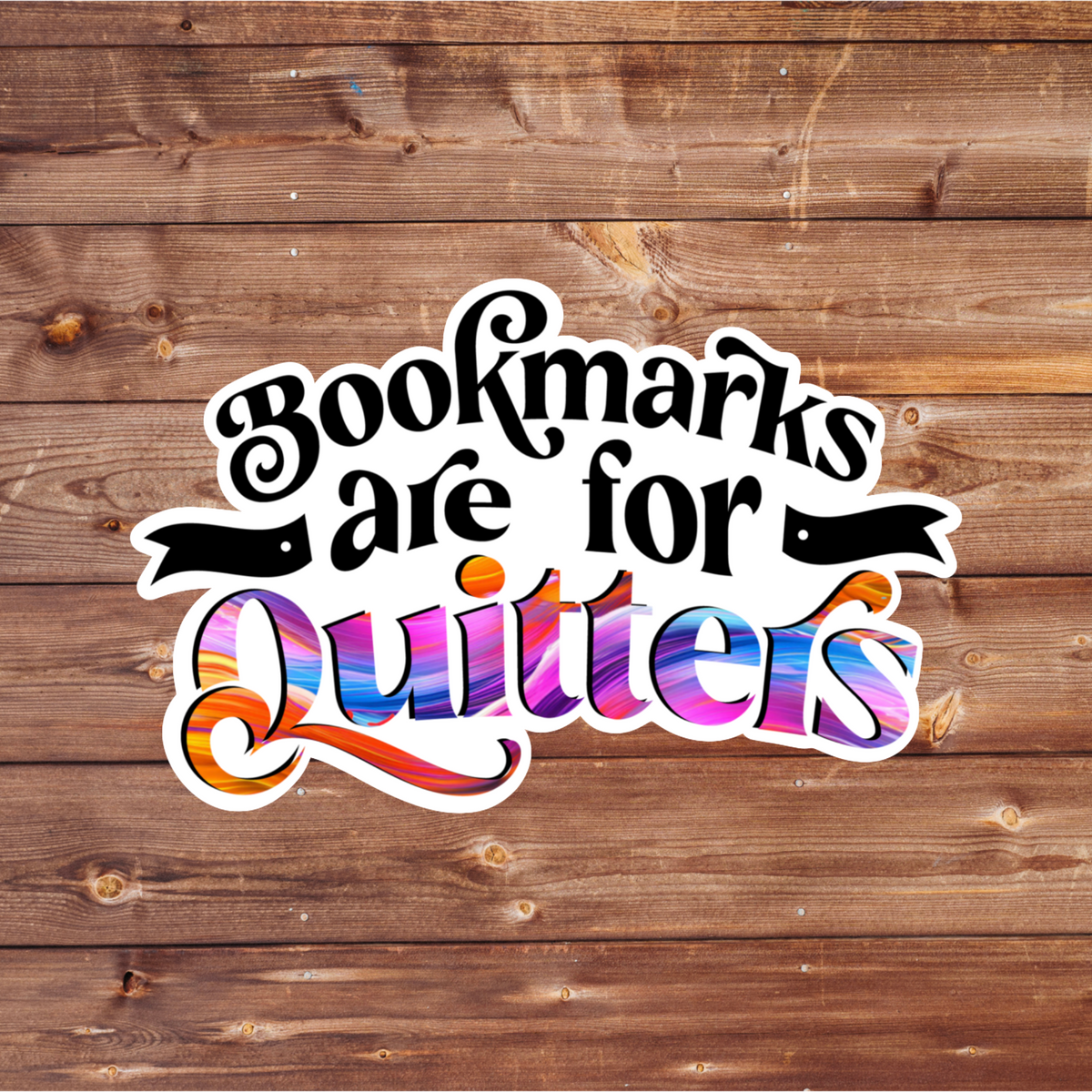 Bookmarks Are for Quitters Sticker | Funny Bookish Sticker | Reader Gift