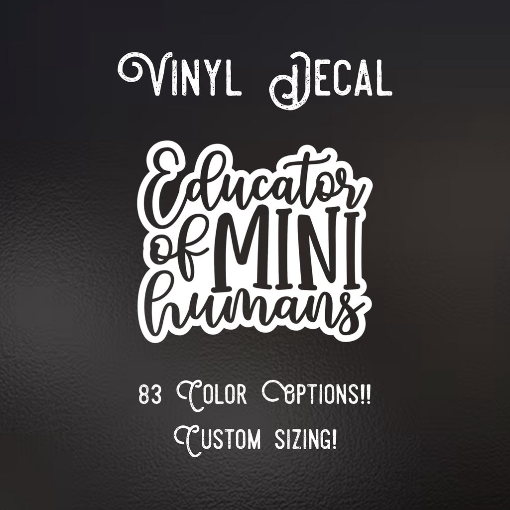Educator of mini humans Decal | 83 Color Choices| Indoor/Outdoor Use