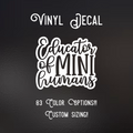 Educator of mini humans Decal | 83 Color Choices| Indoor/Outdoor Use