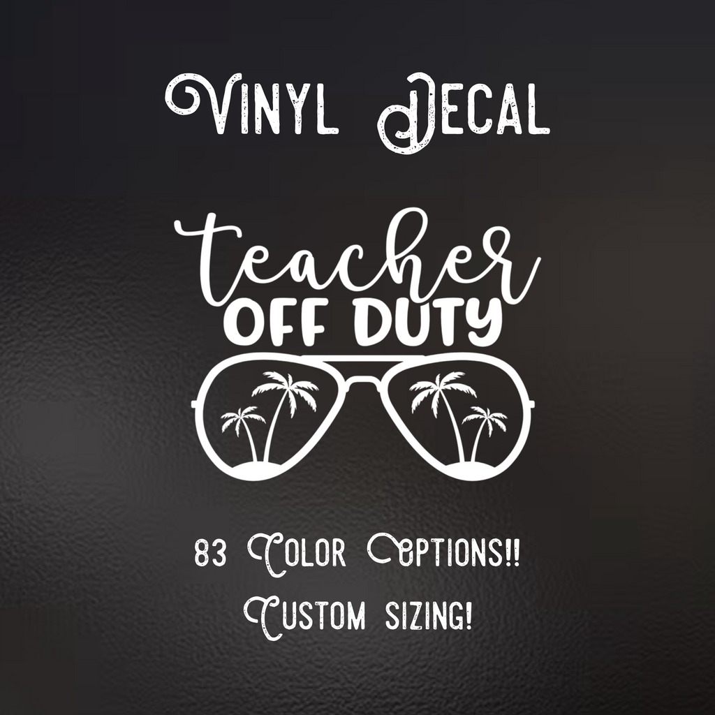 Teacher off duty Decal | 83 Color Choices| Indoor/Outdoor Use