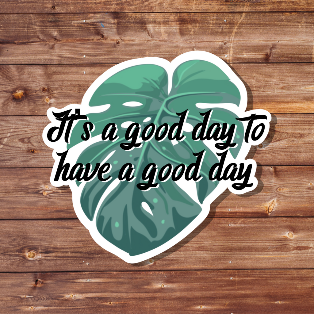 It’s a Good Day to Have a Good Day Vinyl Sticker