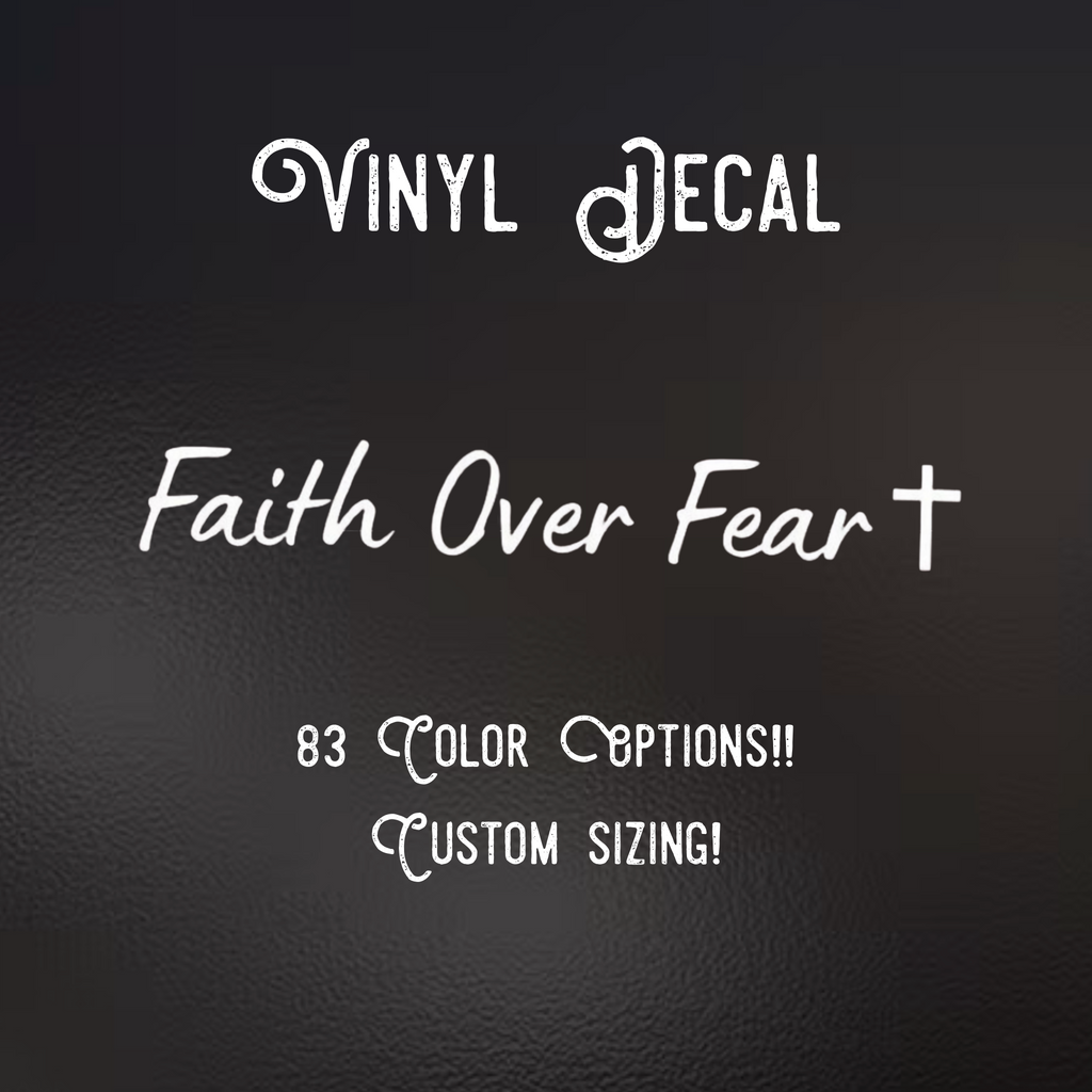 Faith Over Fear Decal | 83 Color Choices| Indoor/Outdoor Use