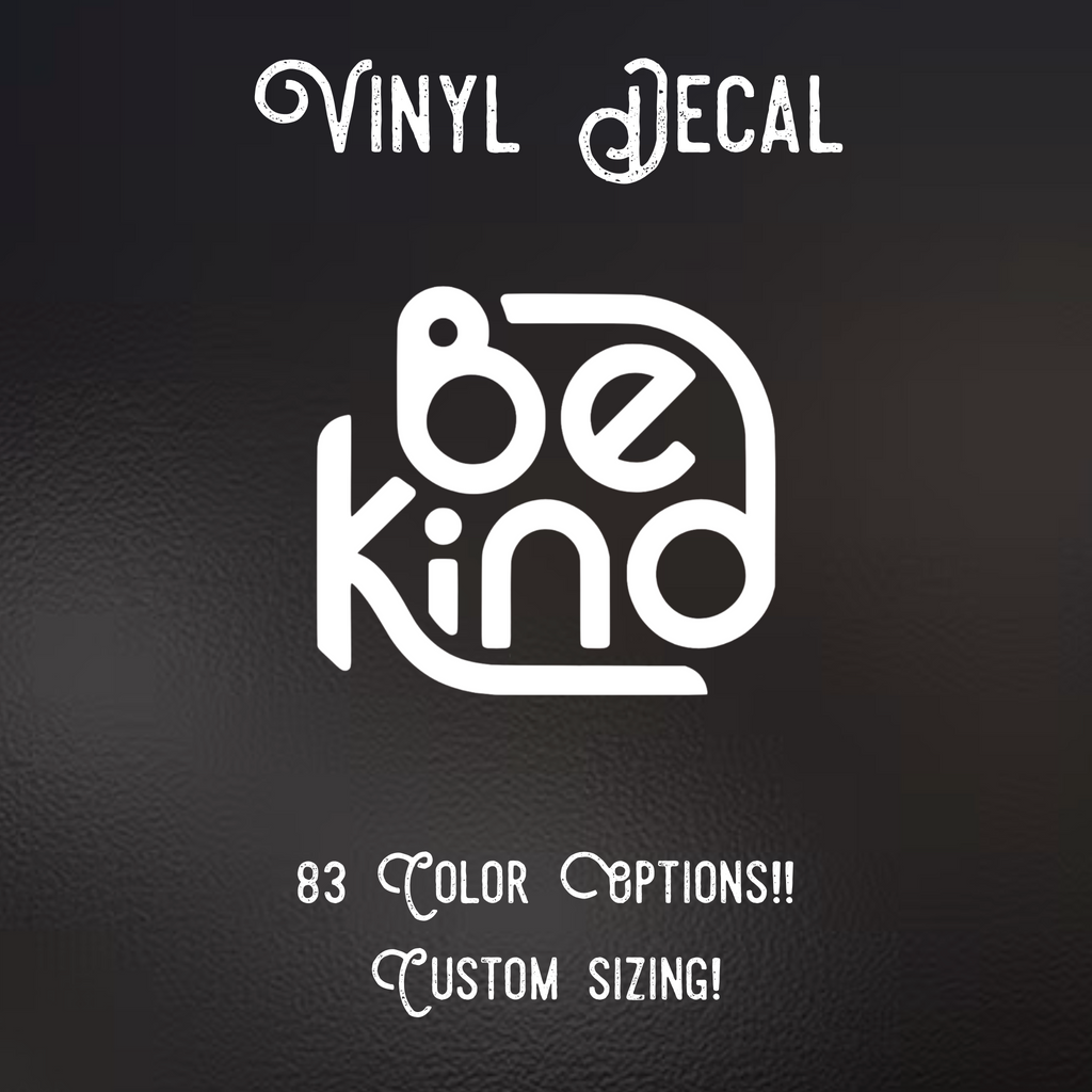 Be Kind Decal | 83 Color Choices| Indoor/Outdoor