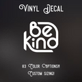 Be Kind Decal | 83 Color Choices| Indoor/Outdoor