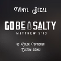 Go Be Salty Decal | 83 Color Choices| Indoor/Outdoor Use