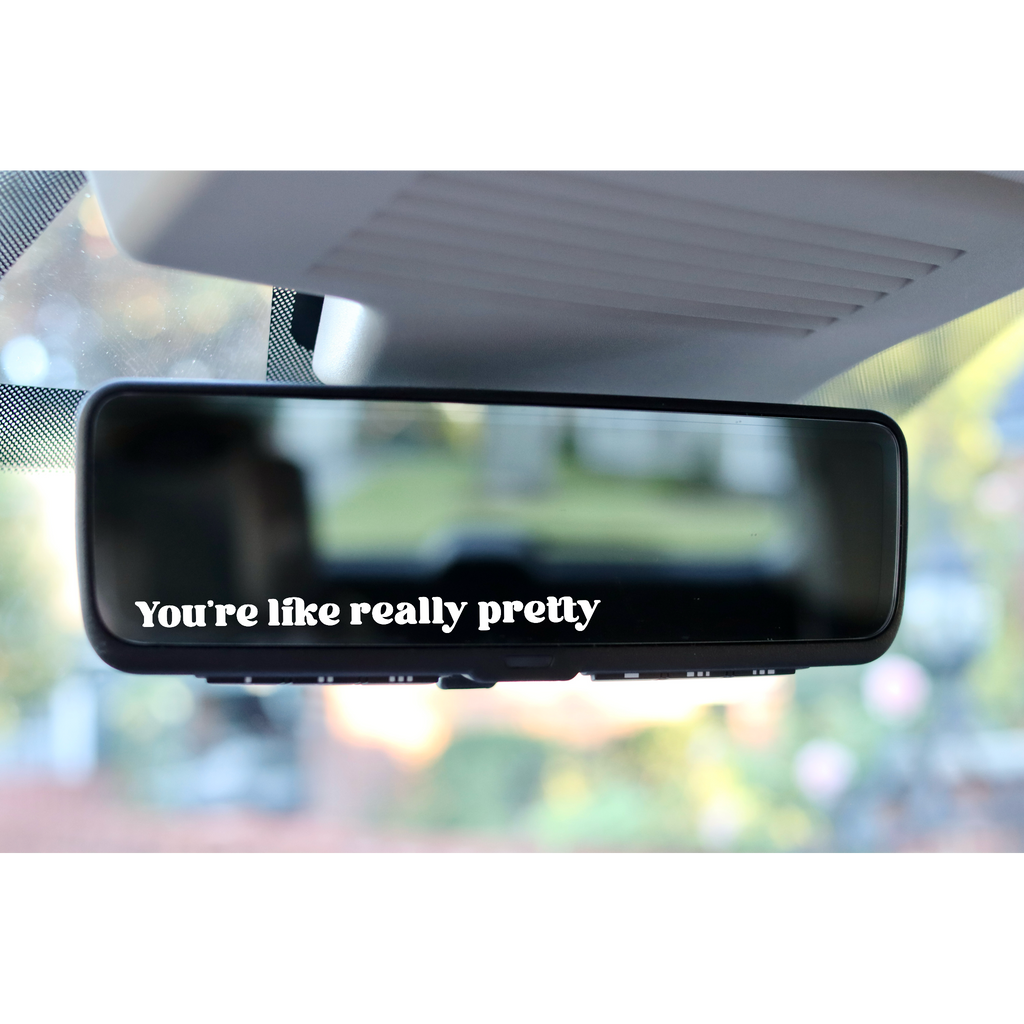 You’re Like Really Pretty Decal | 83 Color Choices| Indoor/Outdoor Use