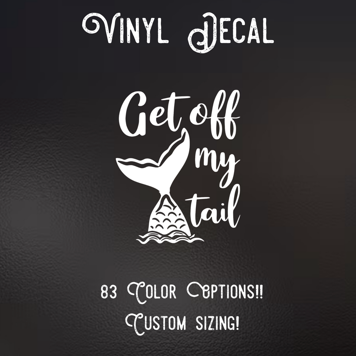Mermaid Get Off My Tail Decal | 83 Color Choices| Indoor/Outdoor Use