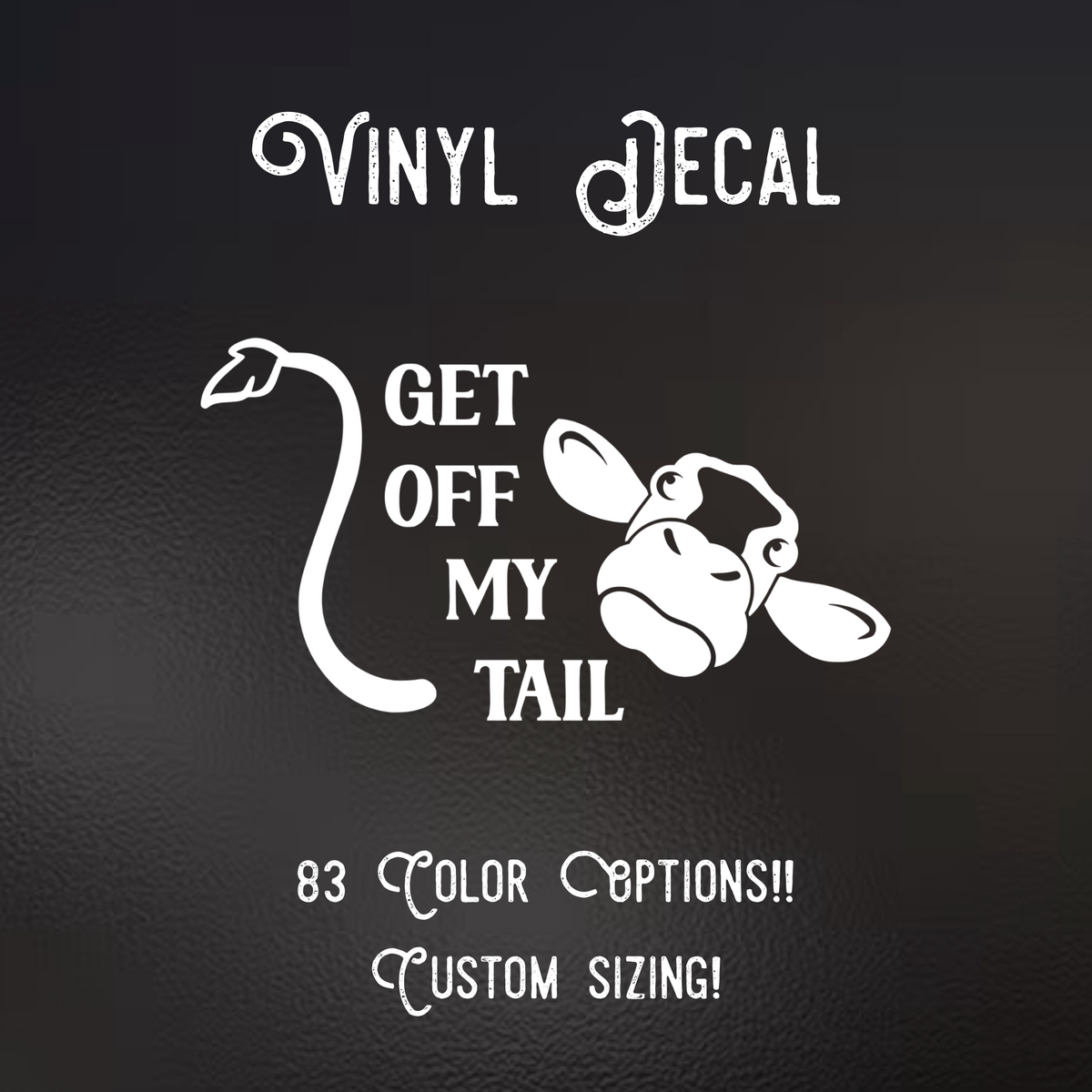 Get Off My Tail Cow Decal | 83 Color Choices| Indoor/Outdoor Use
