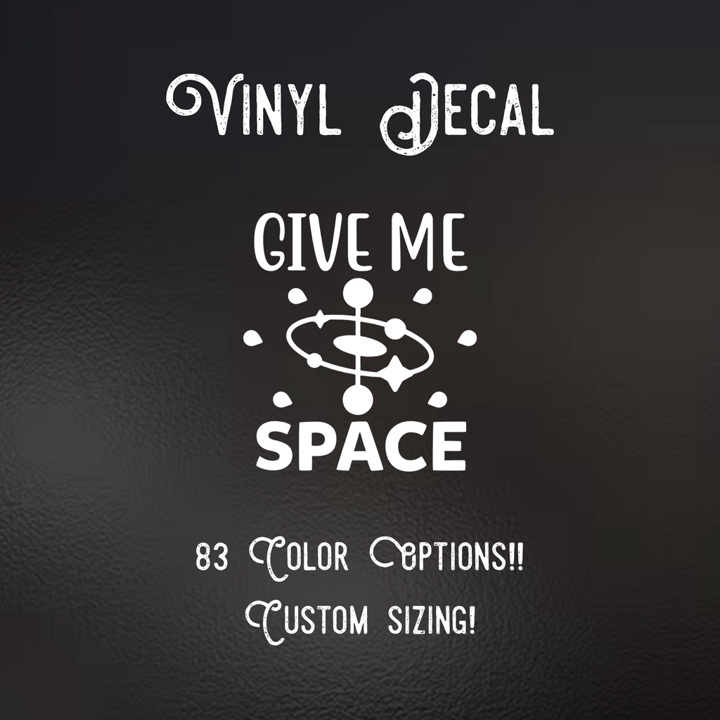 Give Me Space Decal | 83 Color Choices| Indoor/Outdoor Use