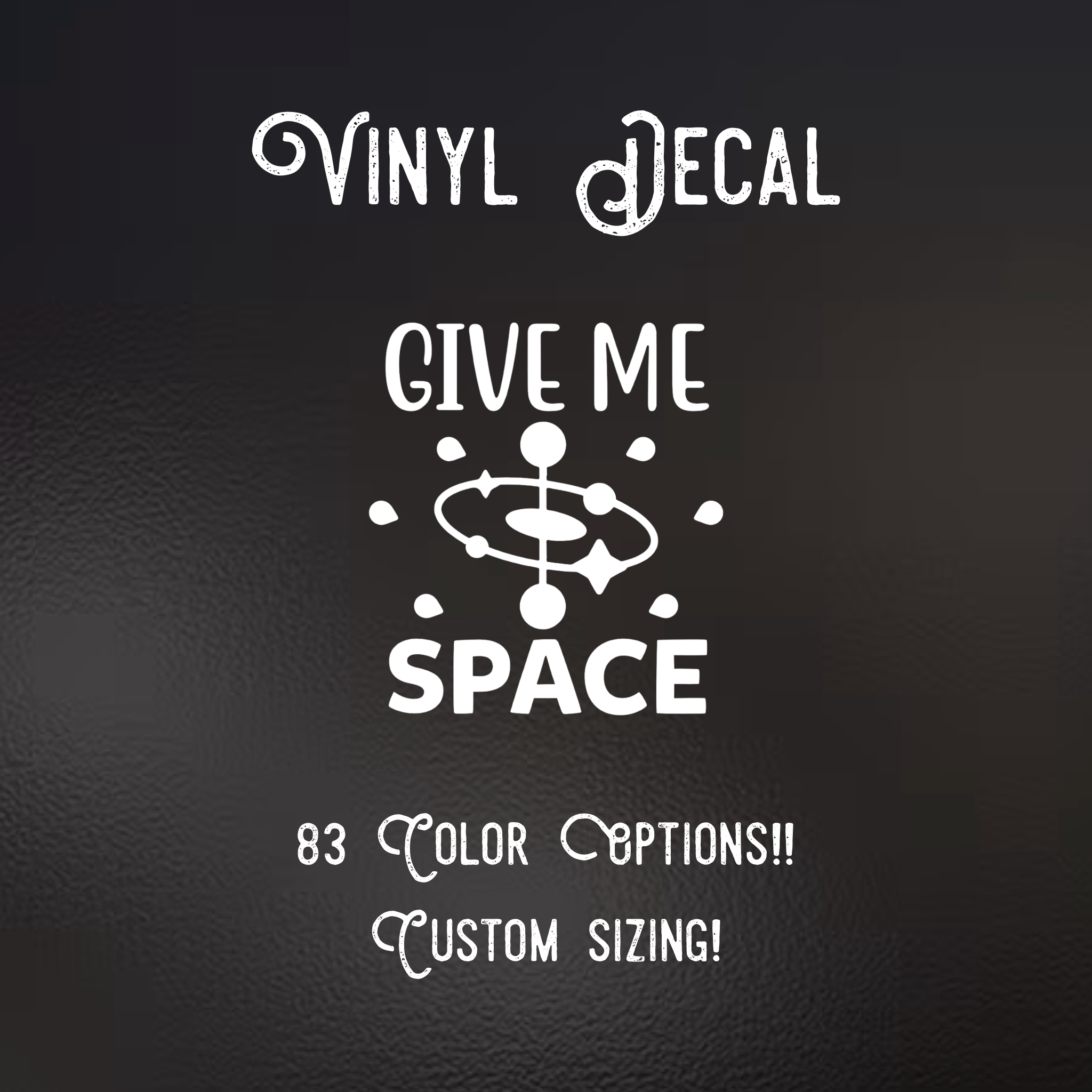 Give Me Space Decal | 83 Color Choices| Indoor/Outdoor Use