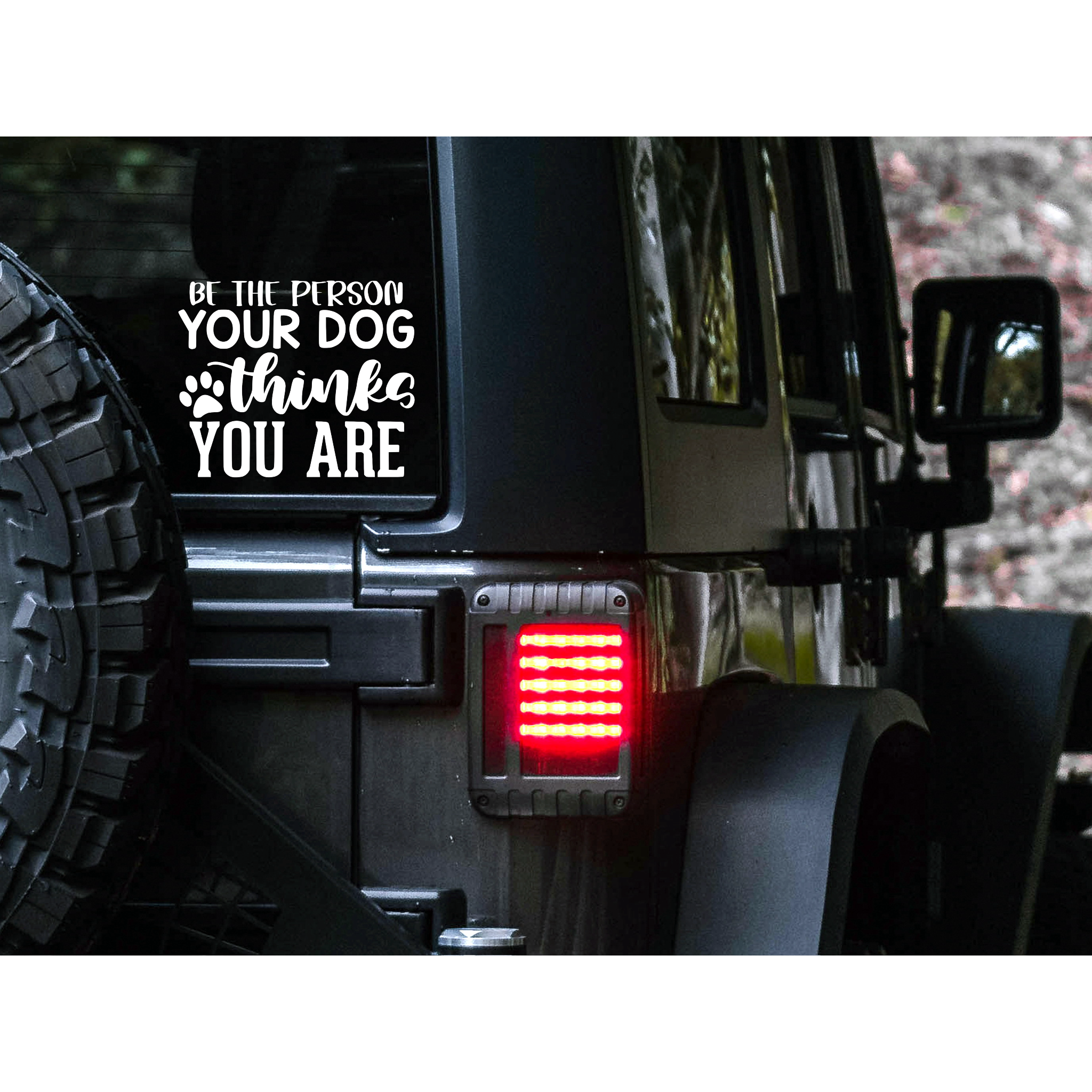 Be the person your dog thinks your are  Decal | 83 Color Choices| Indoor/Outdoor Use