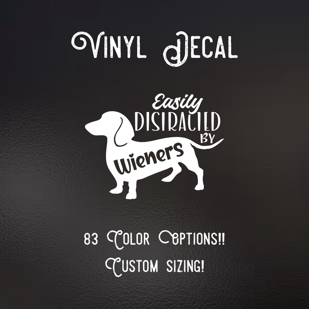 Easily Distracted By Wieners Decal | 83 Color Choices| Indoor/Outdoor Use