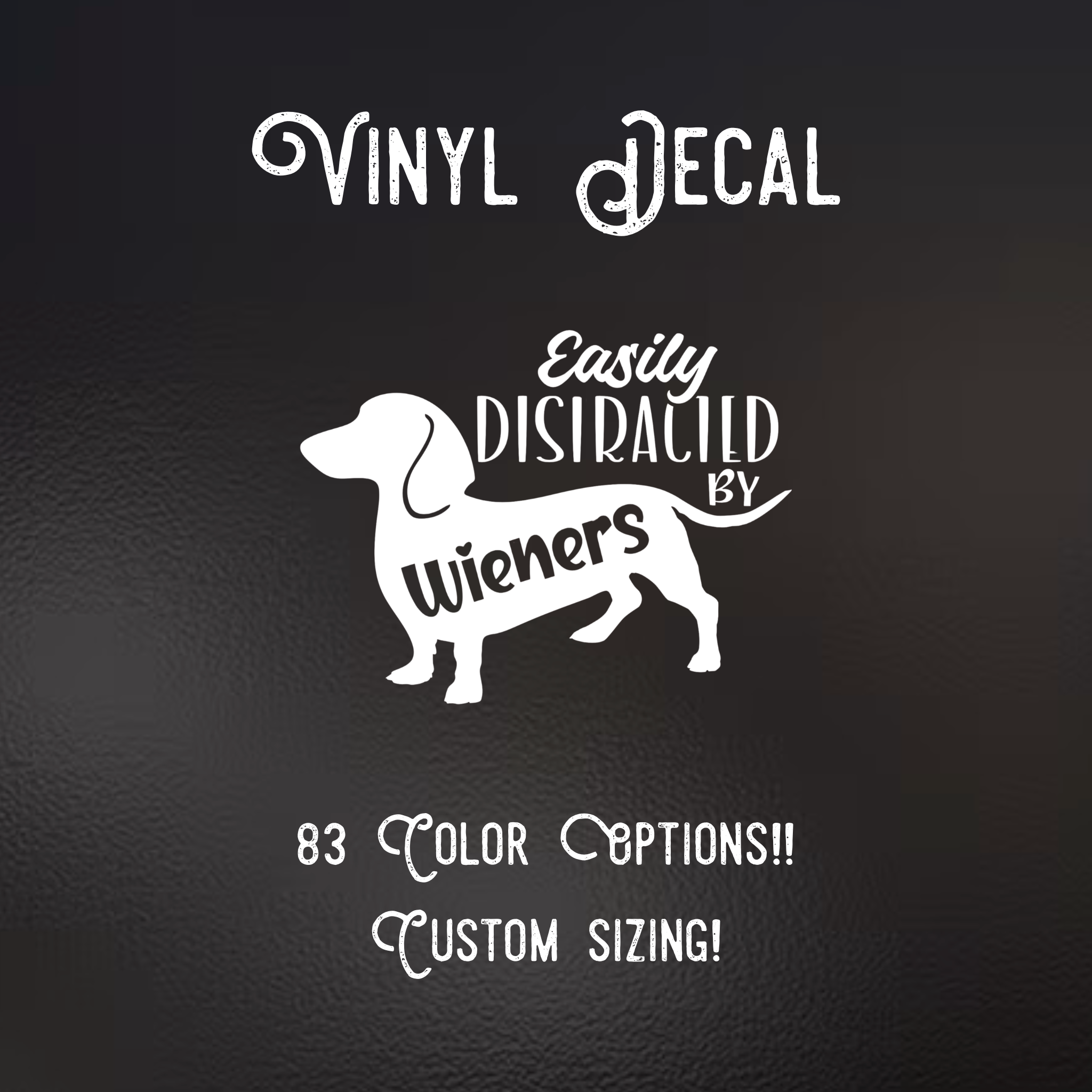 Easily Distracted By Wieners Decal | 83 Color Choices| Indoor/Outdoor Use