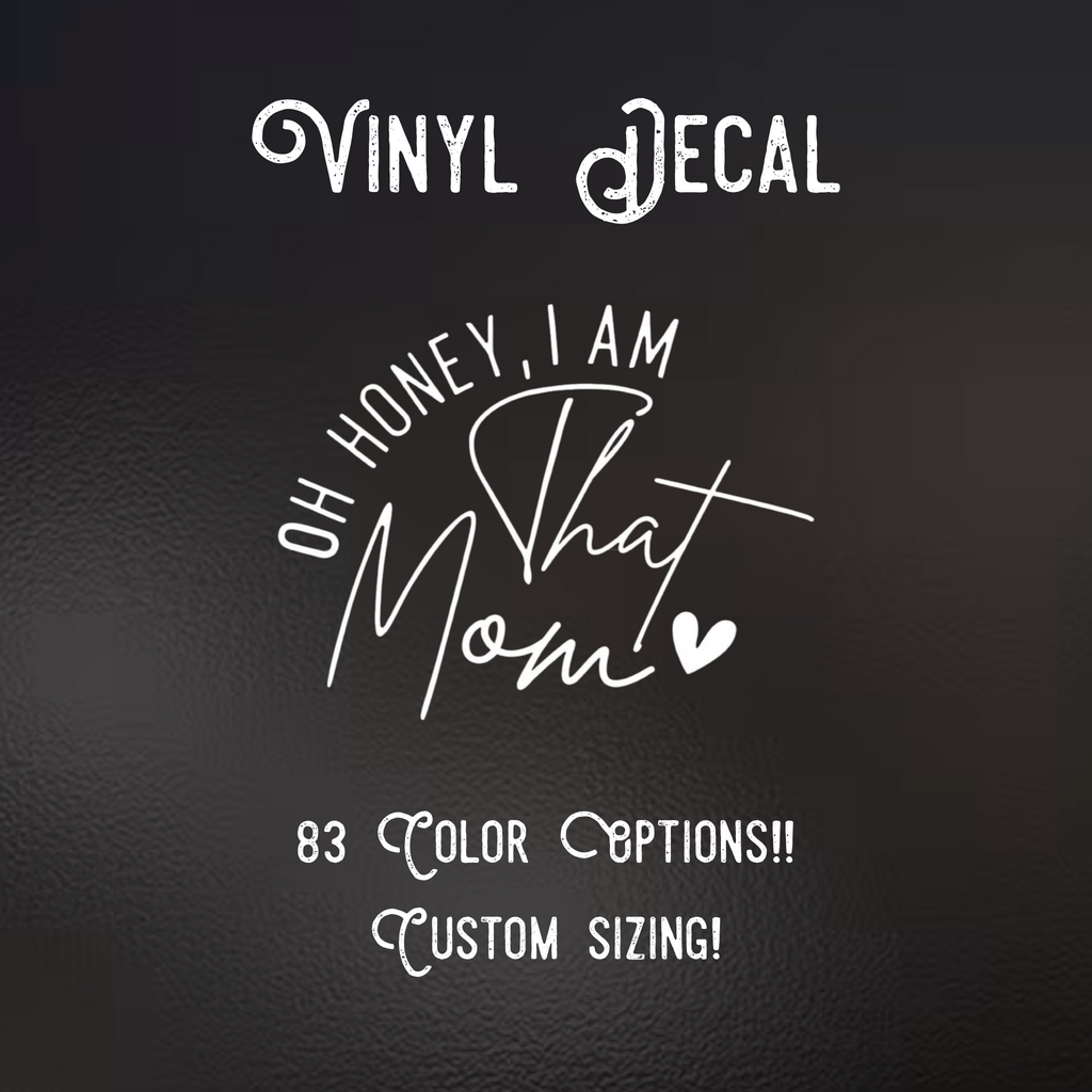 Oh Honey, I Am That Mom Decal | 83 Color Choices| Indoor/Outdoor Use