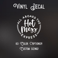 All Aboard the Hot Mess Express Decal | 83 Color Choices| Indoor/Outdoor Use