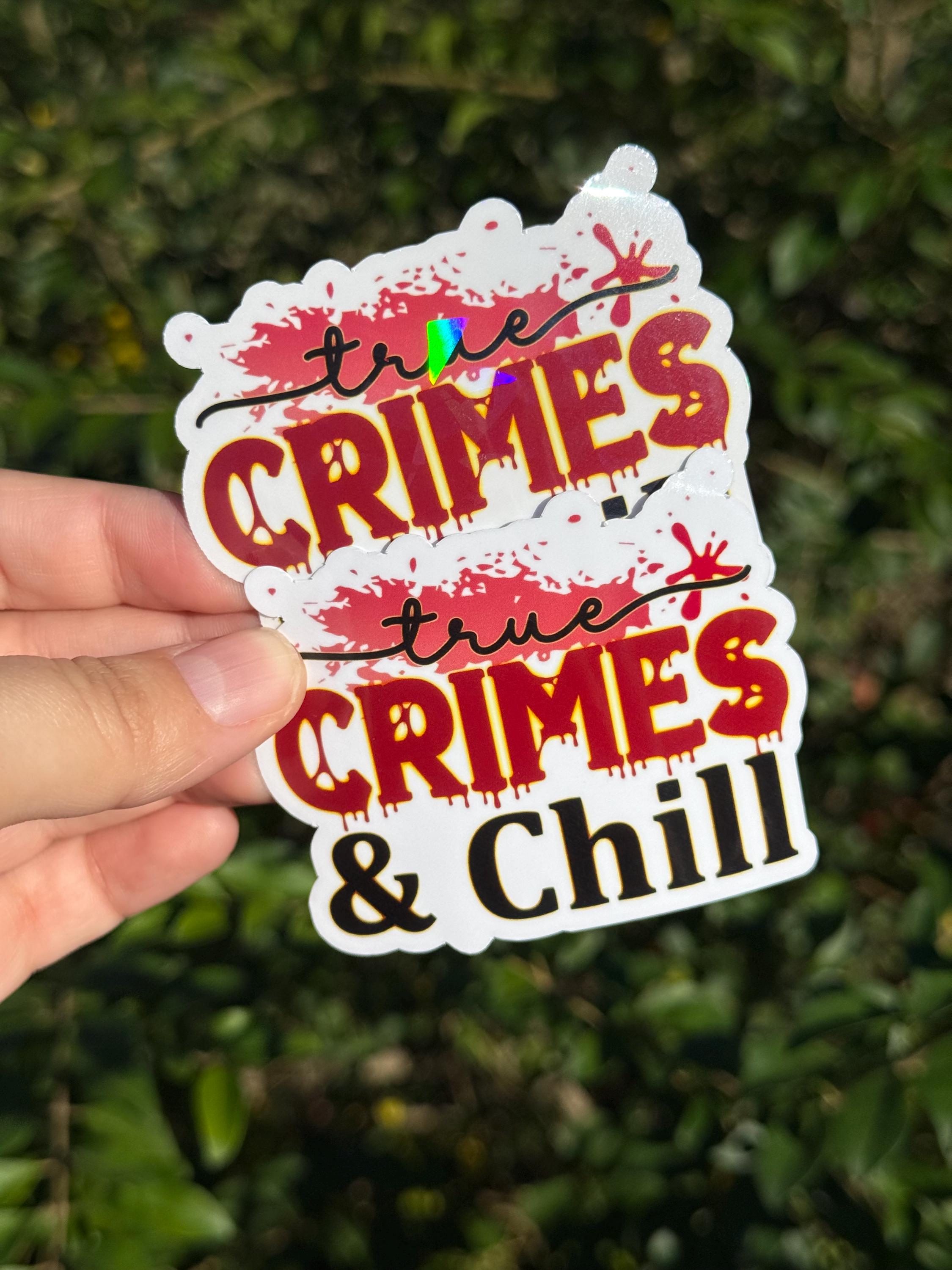 True Crimes and Chill - Vinyl Waterproof Sticker