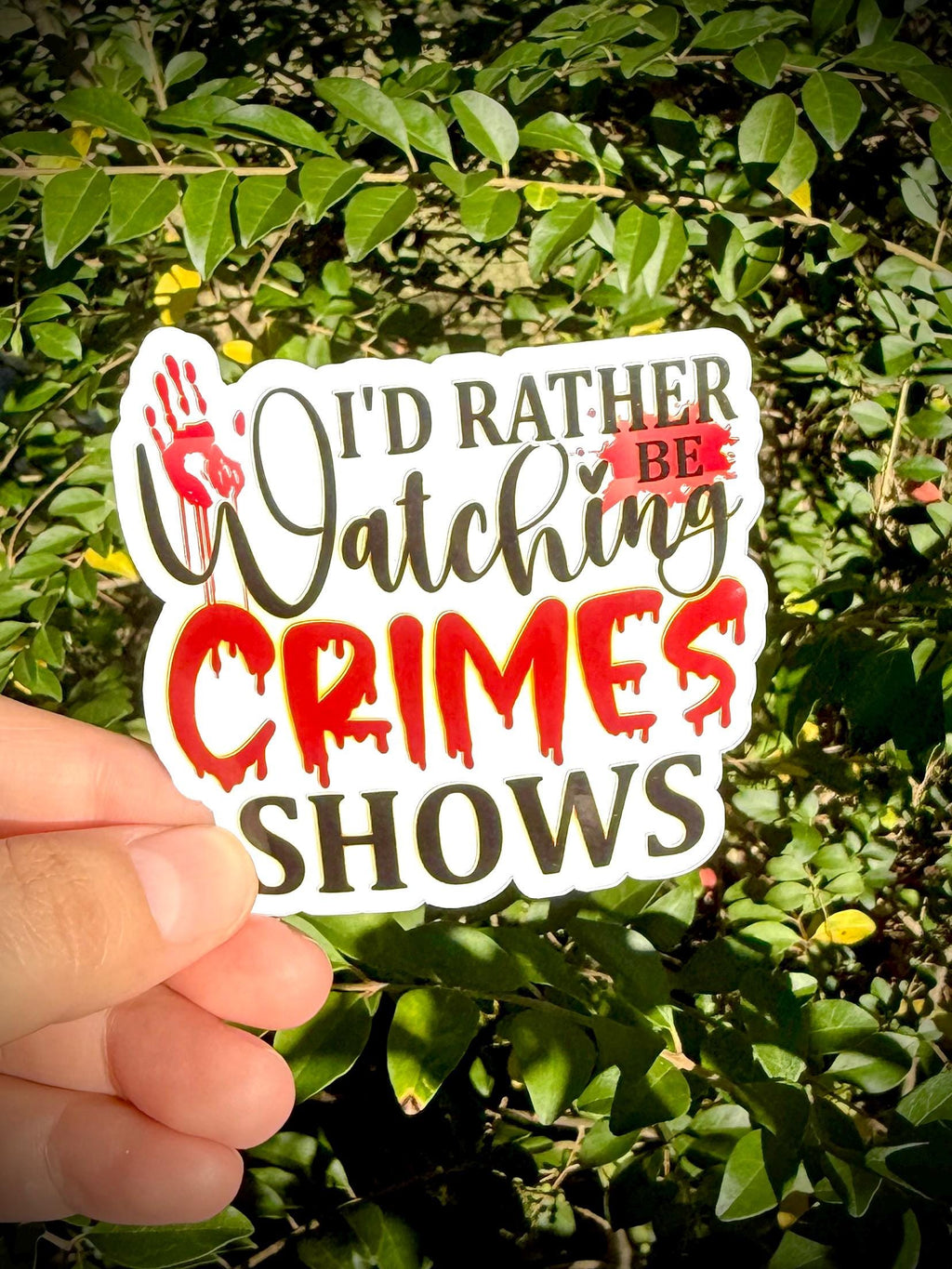 I’d Rather Be Watching Crime Shows Vinyl Waterproof Sticker