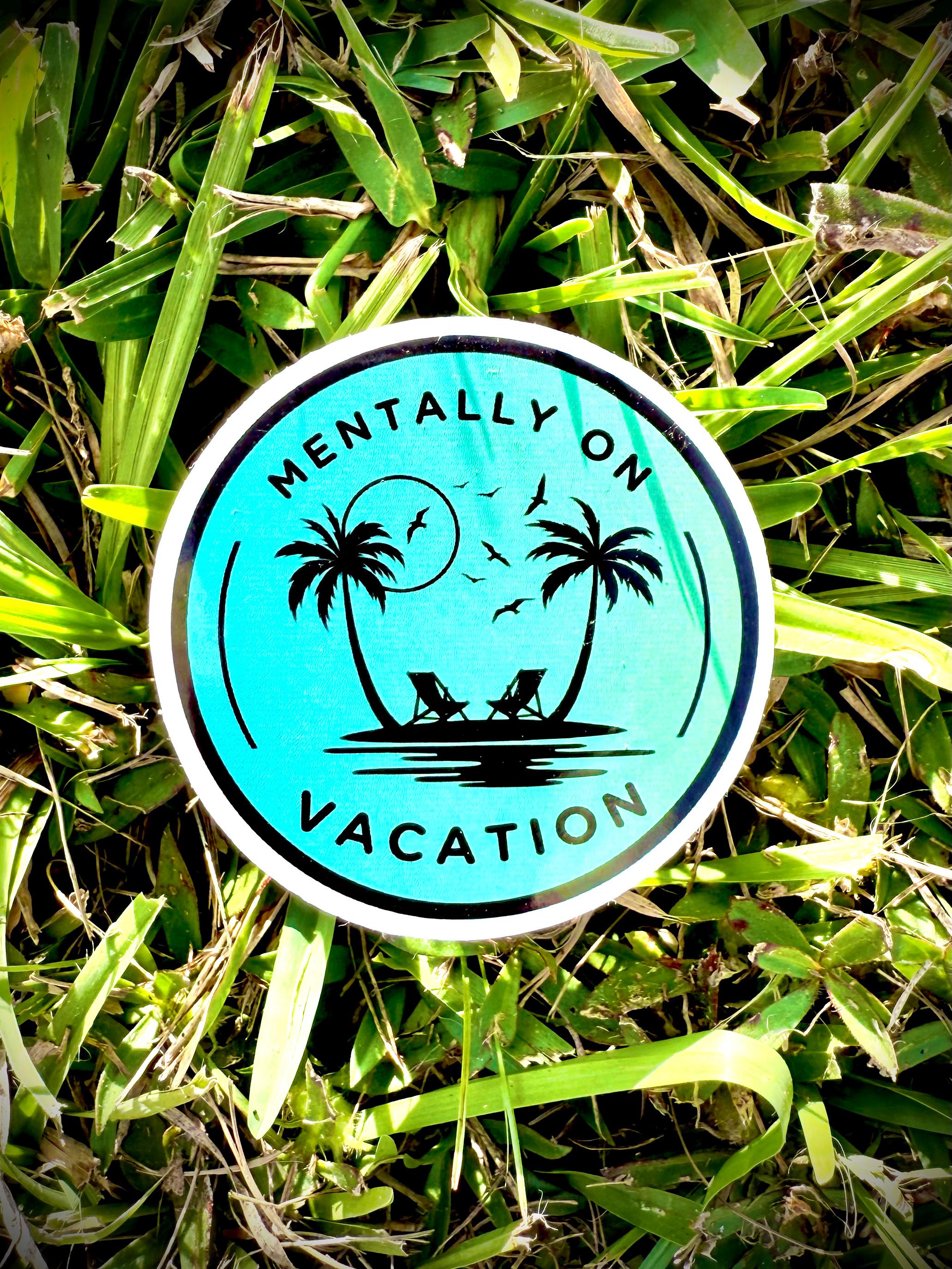 Mentally on Vacation Sticker - Waterproof decals for laptops, mirrors, tumblers, and more
