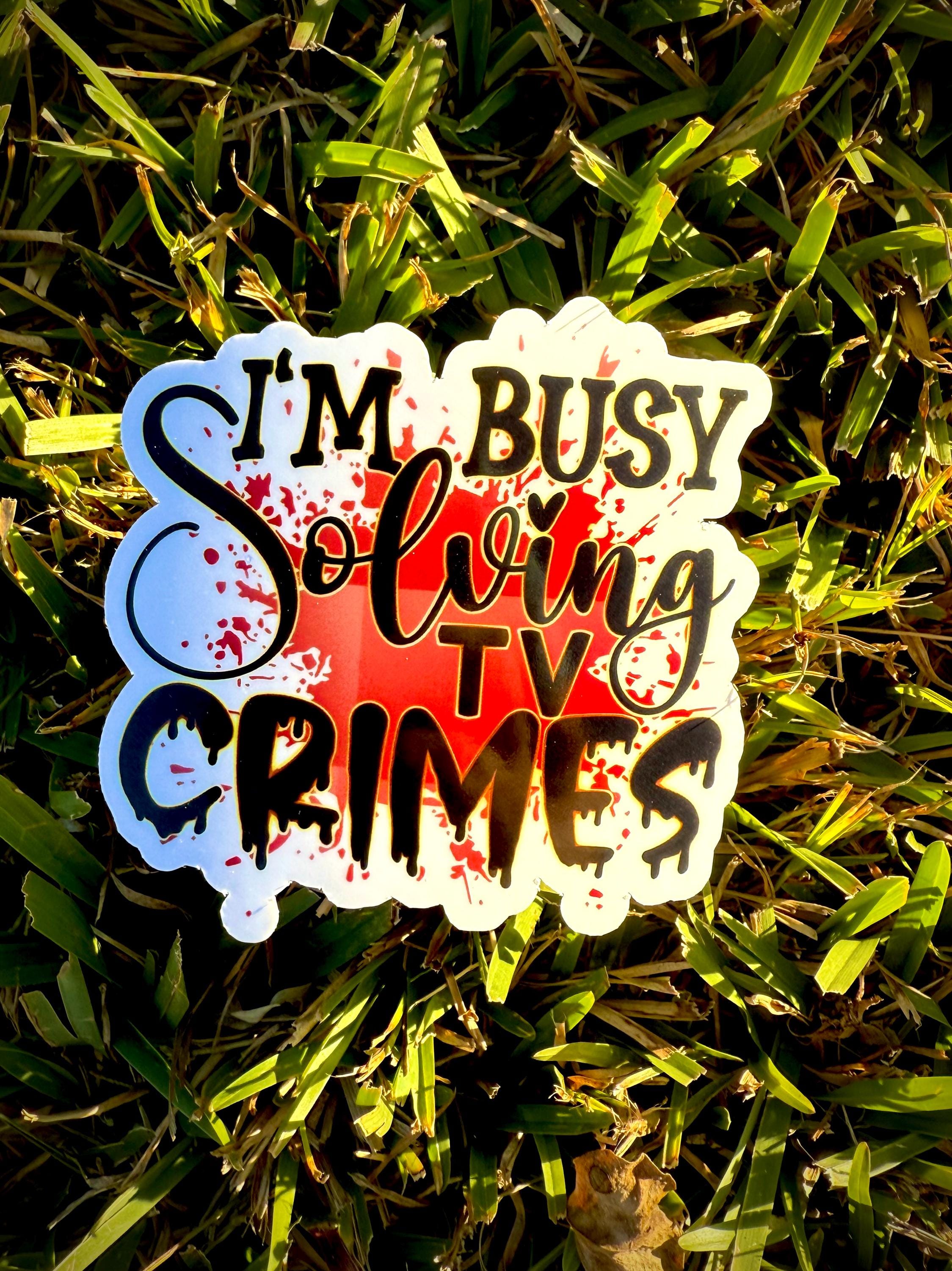 I’m Busy Solving TV Crimes Waterproof Vinyl Sticker